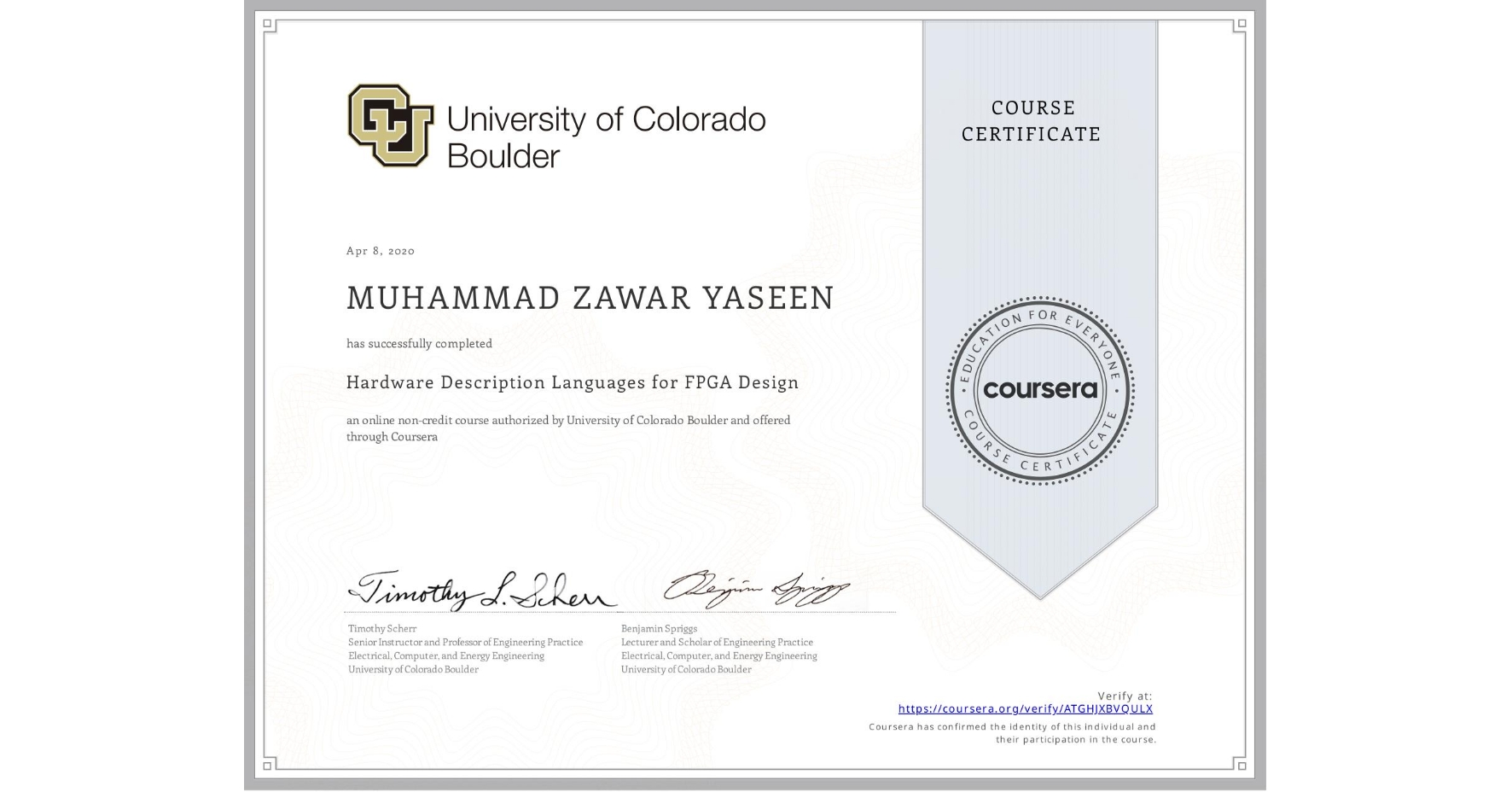 View certificate for MUHAMMAD ZAWAR  YASEEN, Hardware Description Languages for FPGA Design, an online non-credit course authorized by University of Colorado Boulder and offered through Coursera