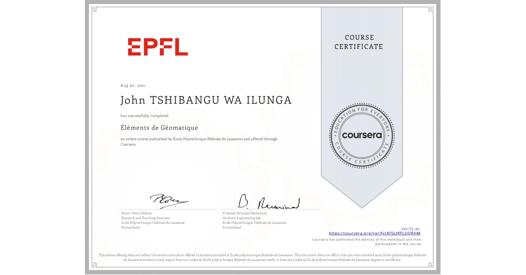 View certificate for John TSHIBANGU WA ILUNGA, Éléments de Géomatique, an online non-credit course authorized by École Polytechnique Fédérale de Lausanne and offered through Coursera