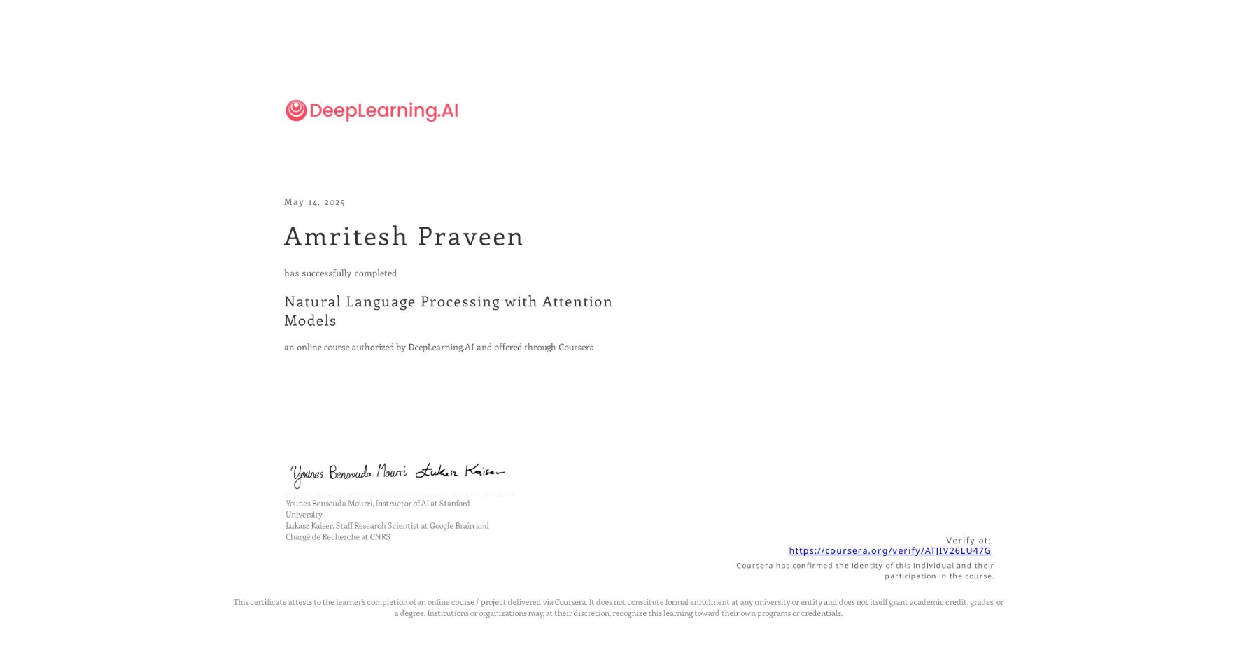 View certificate for Amritesh Praveen, Natural Language Processing with Attention Models, an online non-credit course authorized by DeepLearning.AI and offered through Coursera