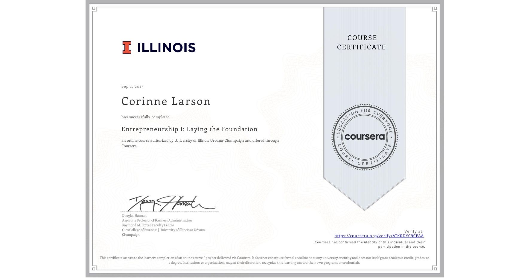View certificate for Corinne Larson, Entrepreneurship I: Laying the Foundation, an online non-credit course authorized by University of Illinois Urbana-Champaign and offered through Coursera