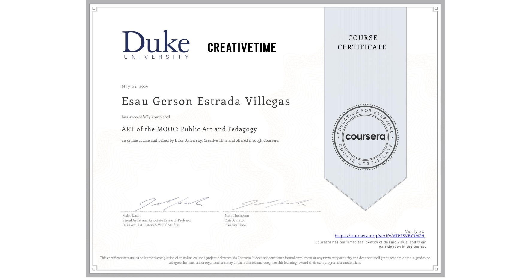 View certificate for Esau Gerson Estrada Villegas, ART of the MOOC: Public Art and Pedagogy, an online non-credit course authorized by Duke University & Creative Time and offered through Coursera