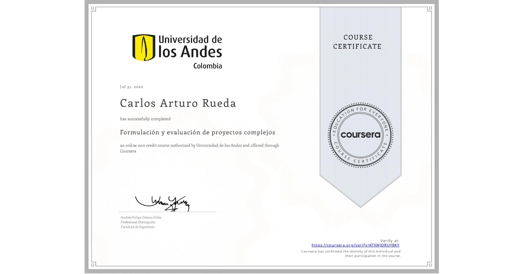 View certificate for Carlos Arturo Rueda, Formulación y evaluación de proyectos complejos, an online non-credit course authorized by Universidad de los Andes and offered through Coursera