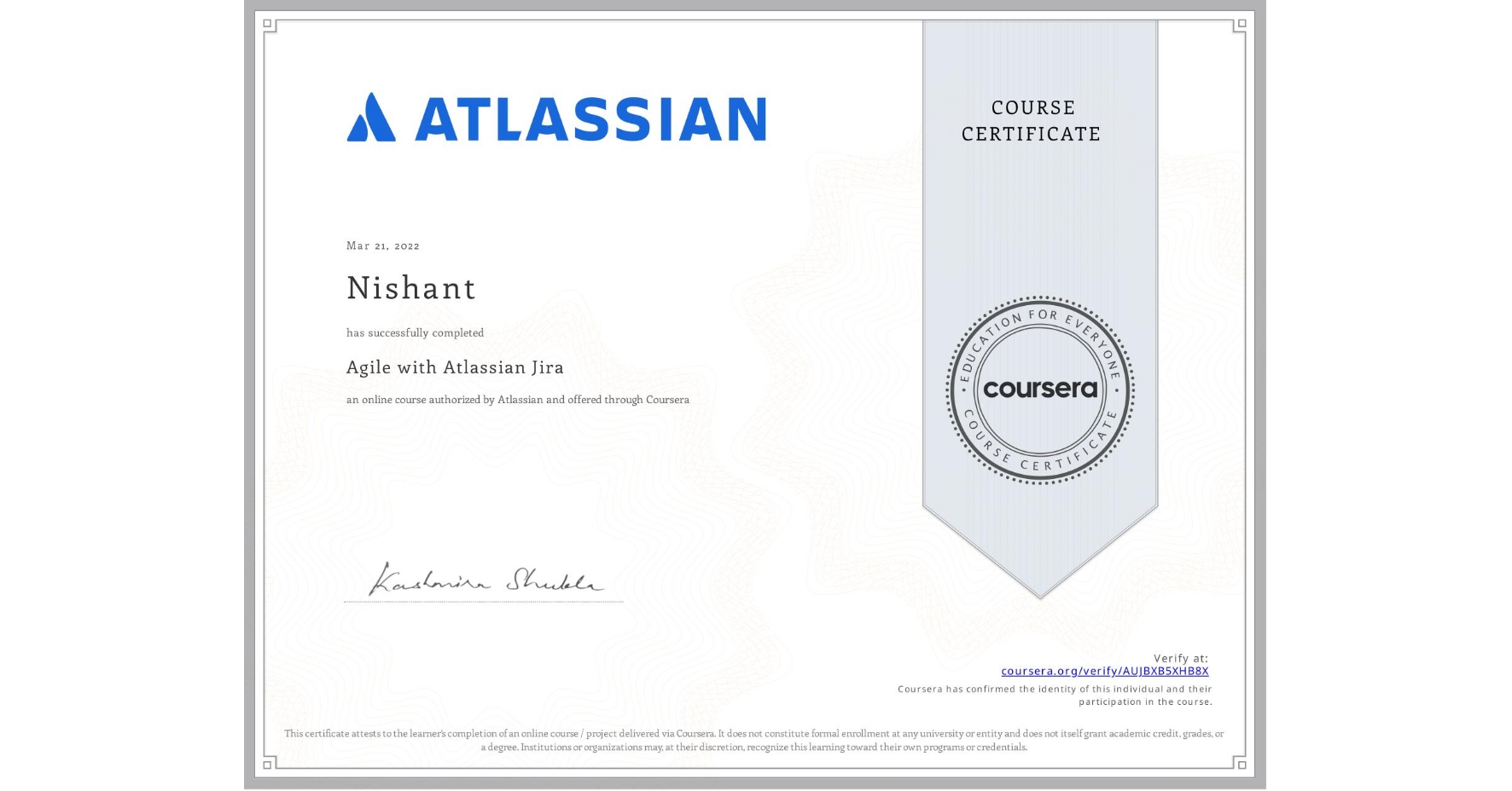 View certificate for Nishant , Agile with Atlassian Jira, an online non-credit course authorized by Atlassian and offered through Coursera