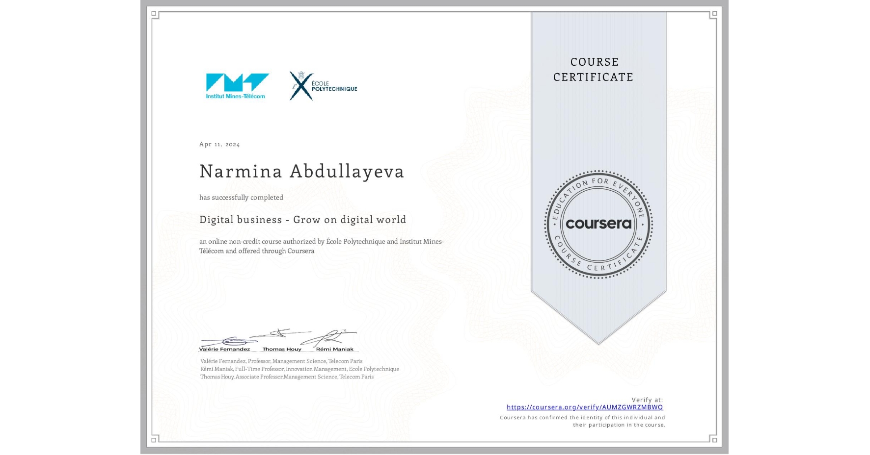View certificate for Narmina Abdullayeva, Digital business - Grow on digital world, an online non-credit course authorized by École Polytechnique & Institut Mines-Télécom and offered through Coursera