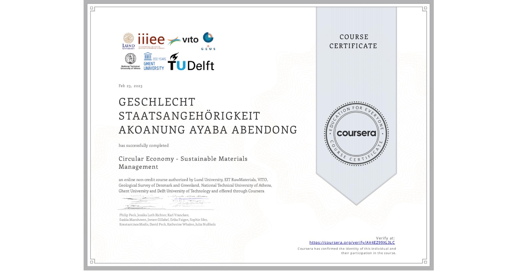 View certificate for GESCHLECHT STAATSANGEHÖRIGKEIT  AKOANUNG AYABA ABENDONG, Circular Economy - Sustainable Materials Management, an online non-credit course authorized by Lund University, EIT RawMaterials, VITO, Geological Survey of Denmark and Greenland, National Technical University of Athens, Ghent University & Delft University of Technology and offered through Coursera
