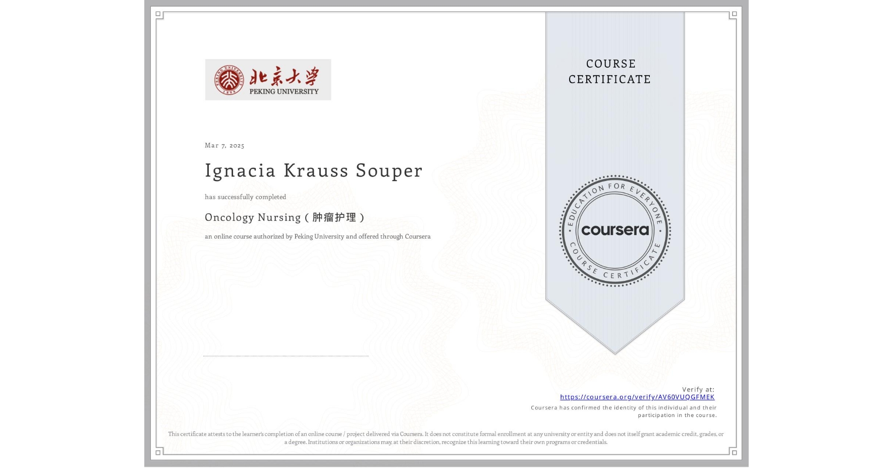 View certificate for Ignacia Krauss Souper, Oncology Nursing(肿瘤护理), an online non-credit course authorized by Peking University and offered through Coursera