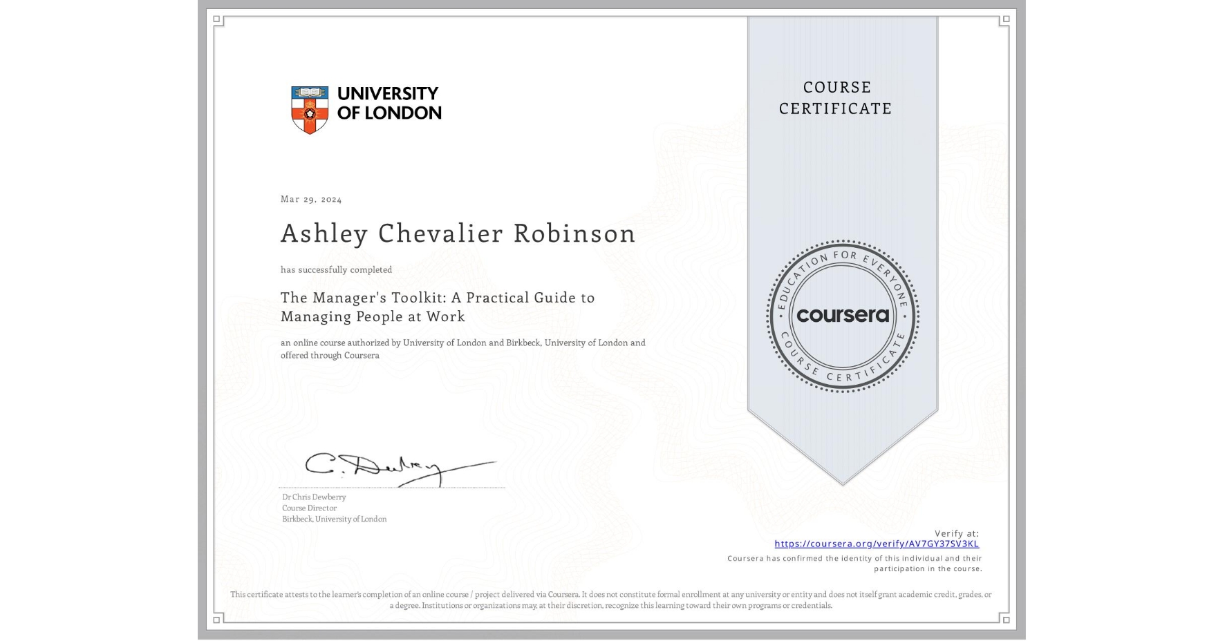View certificate for Ashley Chevalier Robinson, The Manager's Toolkit: A Practical Guide to Managing People at Work, an online non-credit course authorized by University of London & Birkbeck, University of London and offered through Coursera