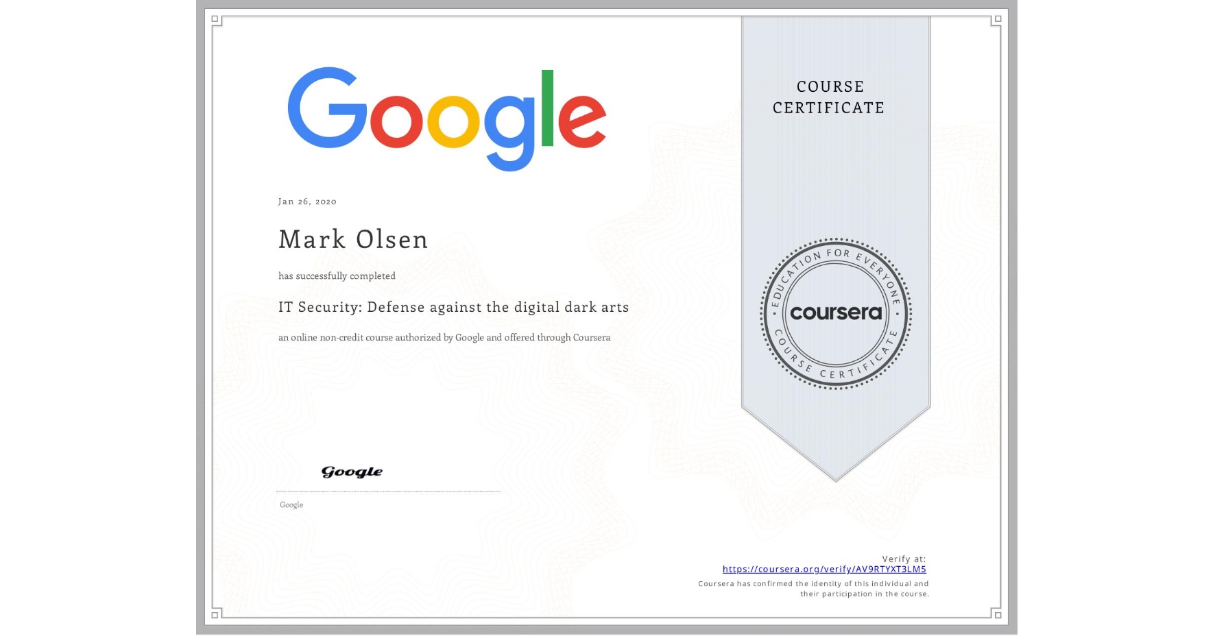 View certificate for Mark Olsen,  IT Security: Defense against the digital dark arts , an online non-credit course authorized by Google and offered through Coursera