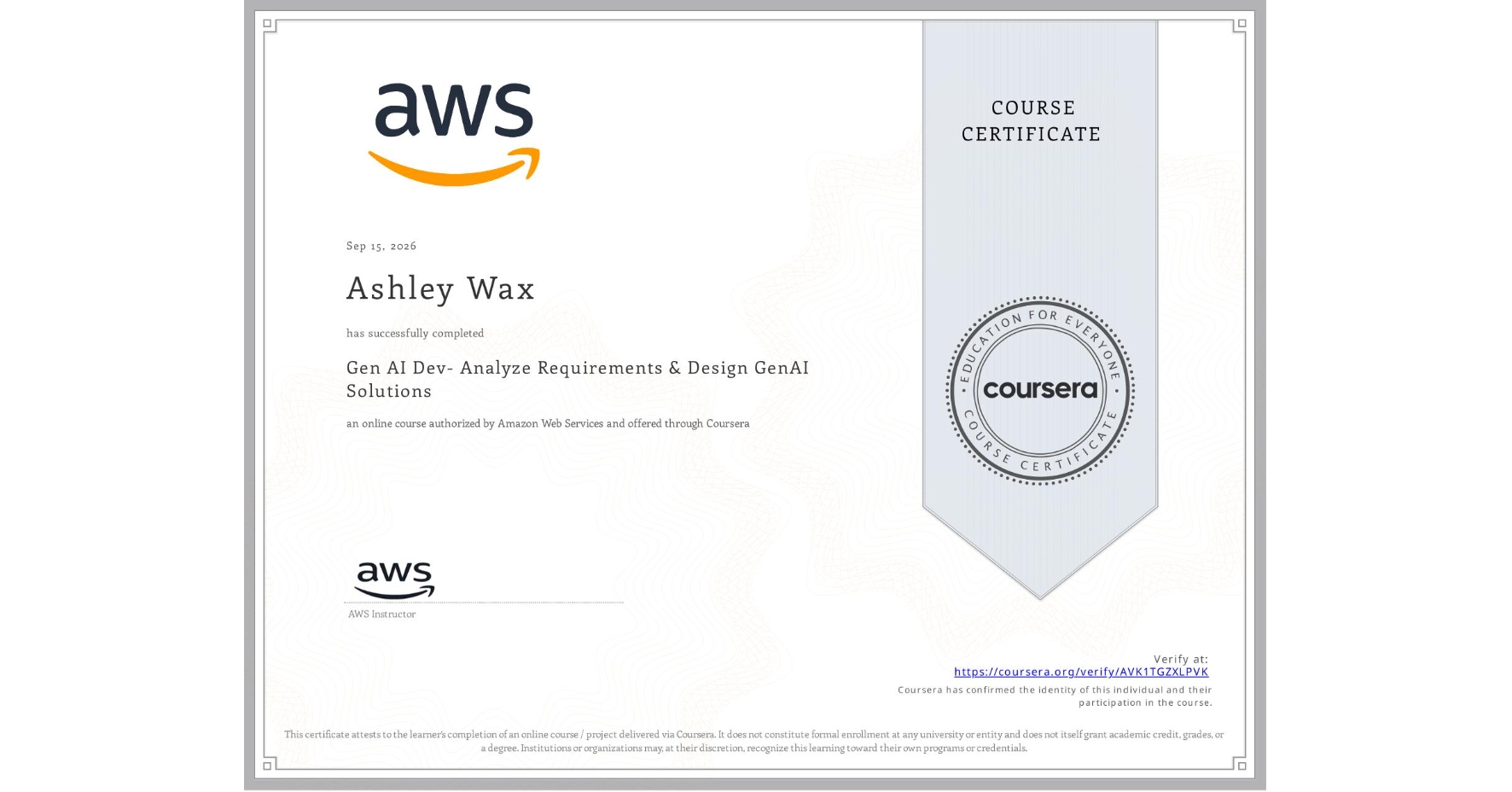 View certificate for Ashley Wax, Gen AI Dev- Analyze Requirements & Design GenAI Solutions, an online non-credit course authorized by Amazon Web Services and offered through Coursera