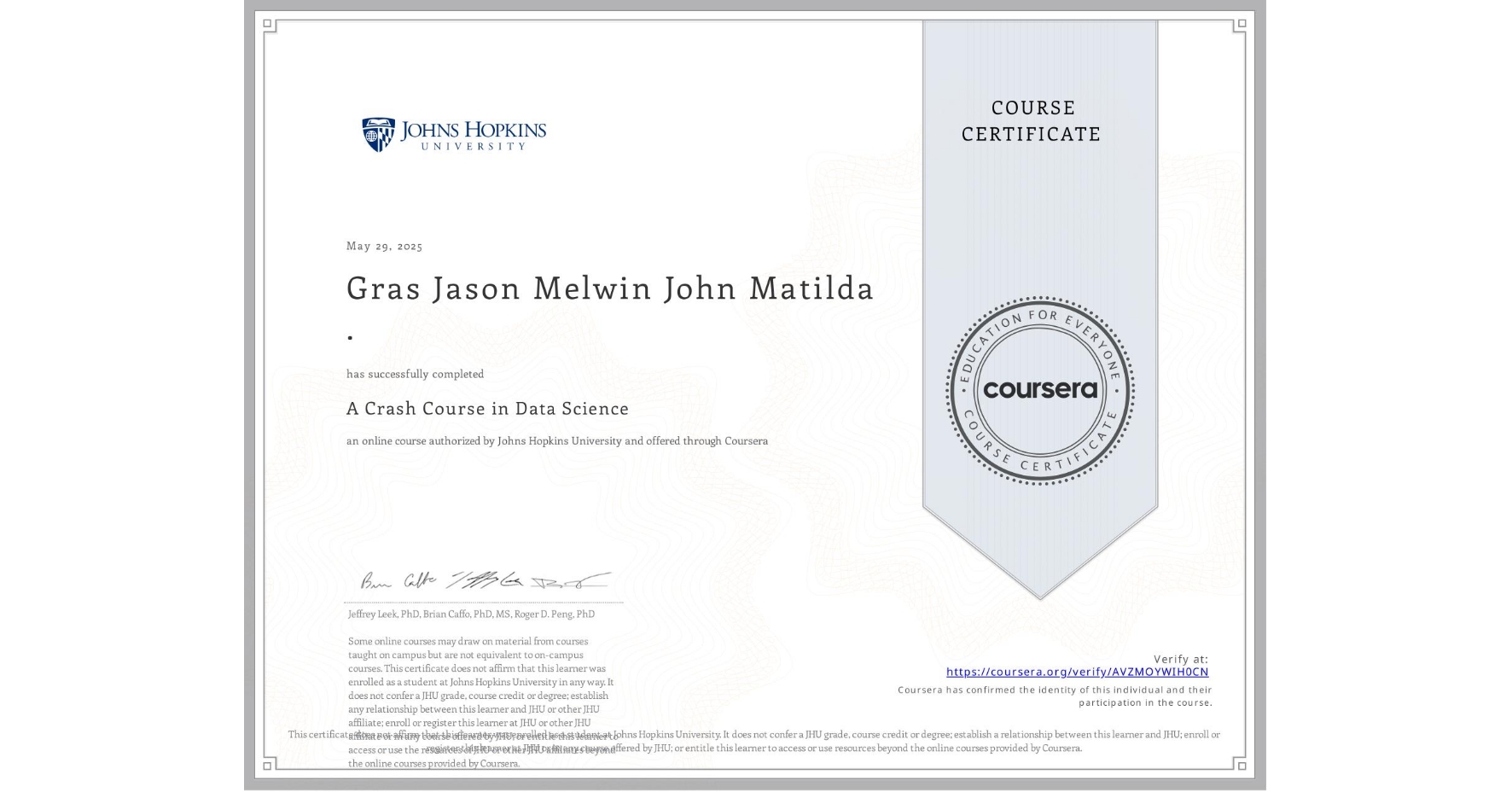 View certificate for Gras Jason Melwin John Matilda ., A Crash Course in Data Science, an online non-credit course authorized by Johns Hopkins University and offered through Coursera