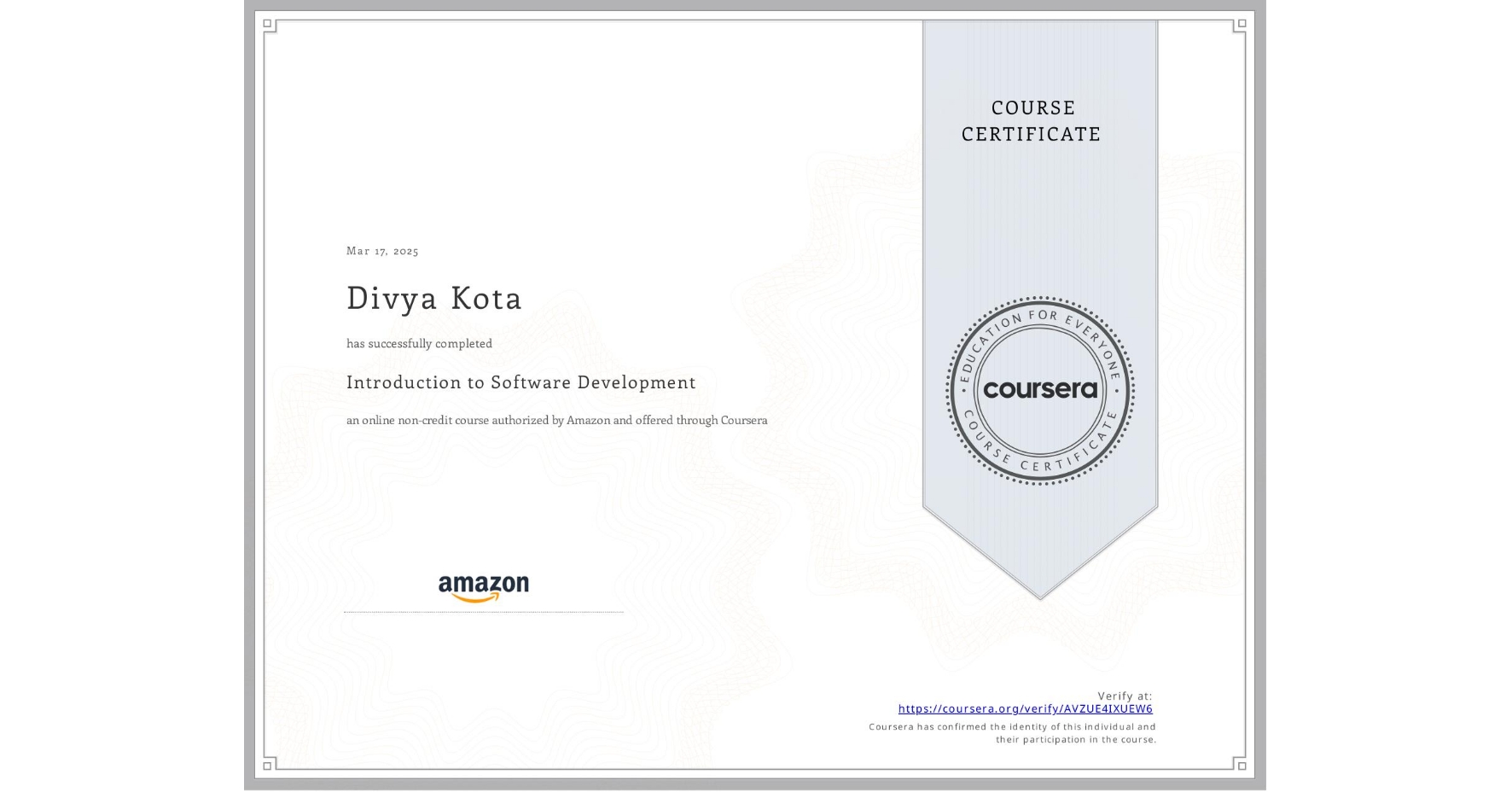 View certificate for Divya Kota, Introduction to Software Development, an online non-credit course authorized by Amazon and offered through Coursera
