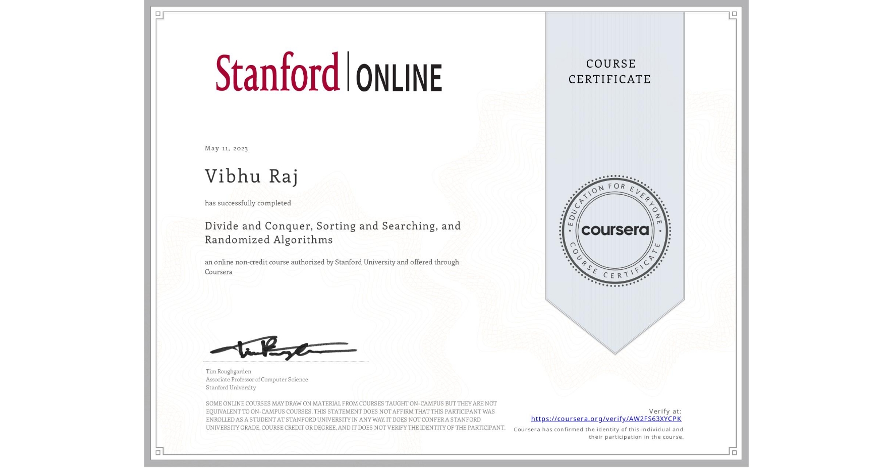 View certificate for Vibhu Raj, Divide and Conquer, Sorting and Searching, and Randomized Algorithms, an online non-credit course authorized by Stanford University and offered through Coursera