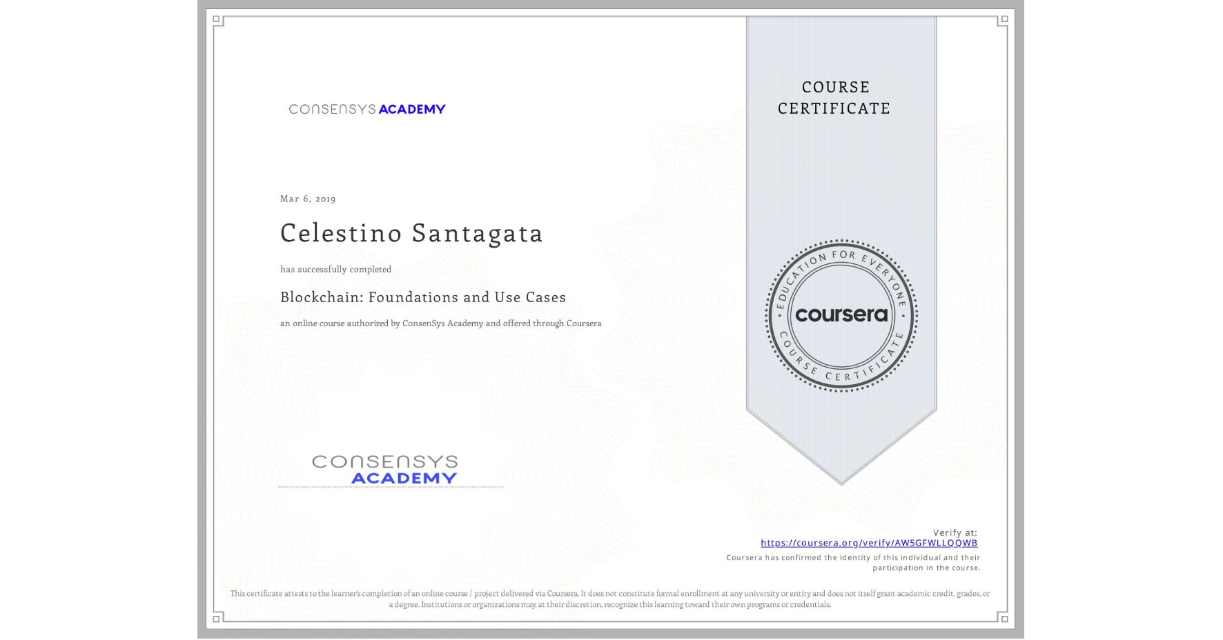 View certificate for Celestino Santagata, Blockchain: Foundations and Use Cases, an online non-credit course authorized by ConsenSys Academy and offered through Coursera