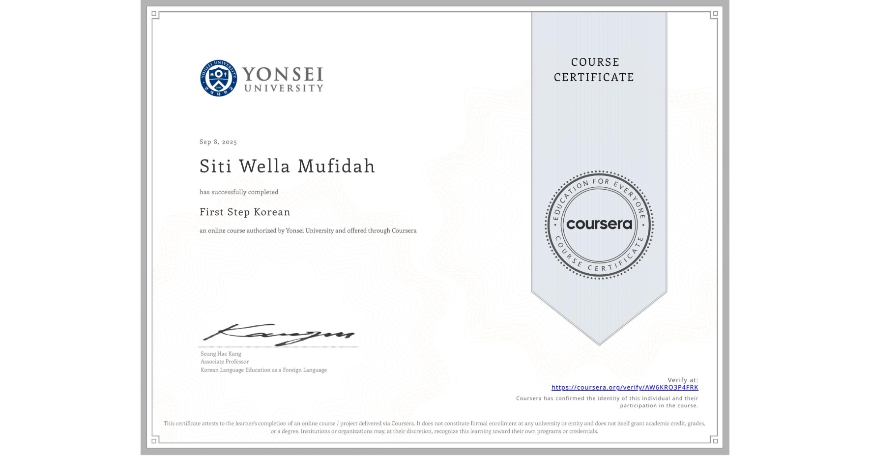 View certificate for Siti Wella Mufidah  , First Step Korean, an online non-credit course authorized by Yonsei University and offered through Coursera