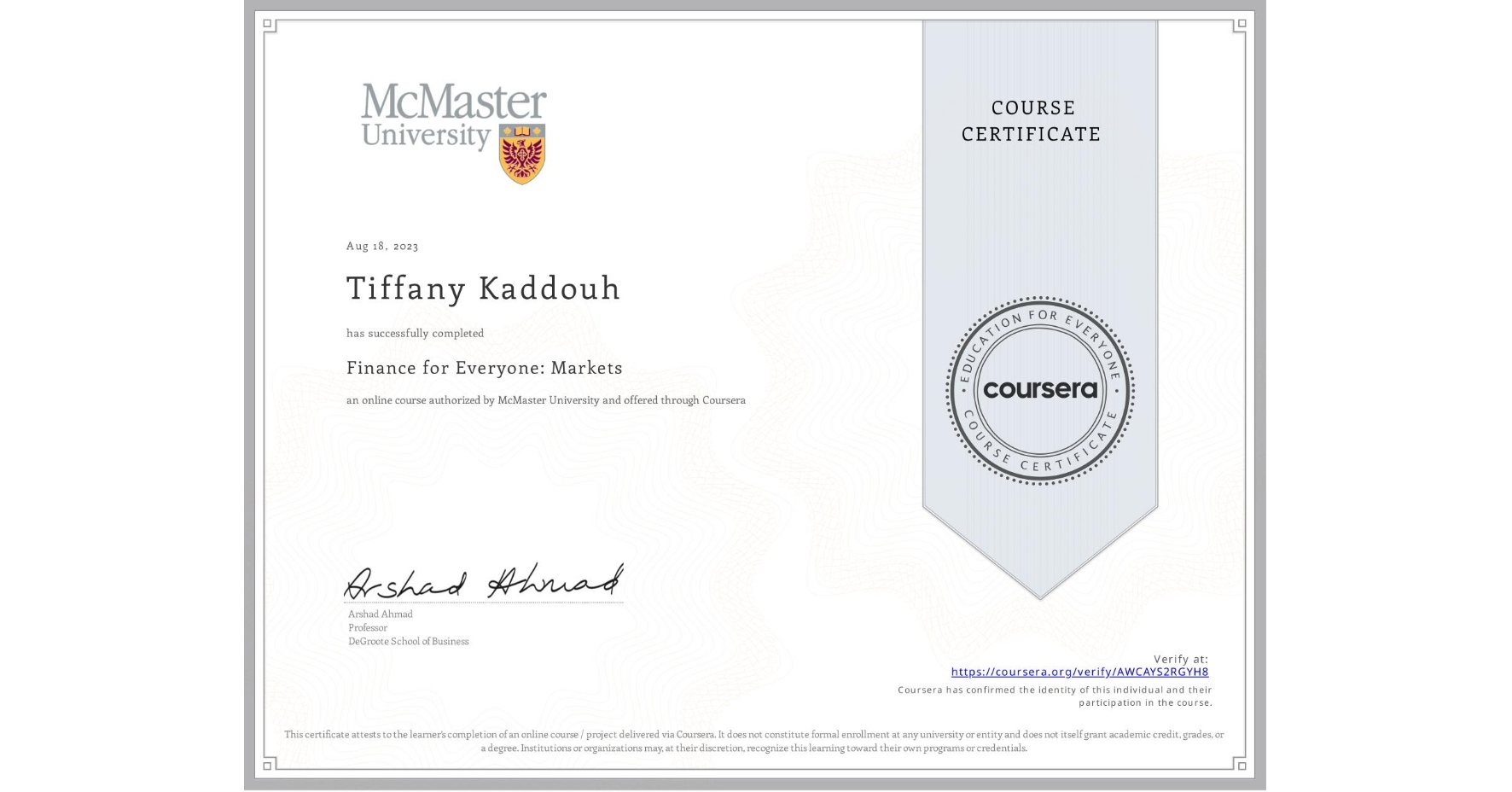 View certificate for Tiffany Kaddouh, Finance for Everyone: Markets, an online non-credit course authorized by McMaster University and offered through Coursera