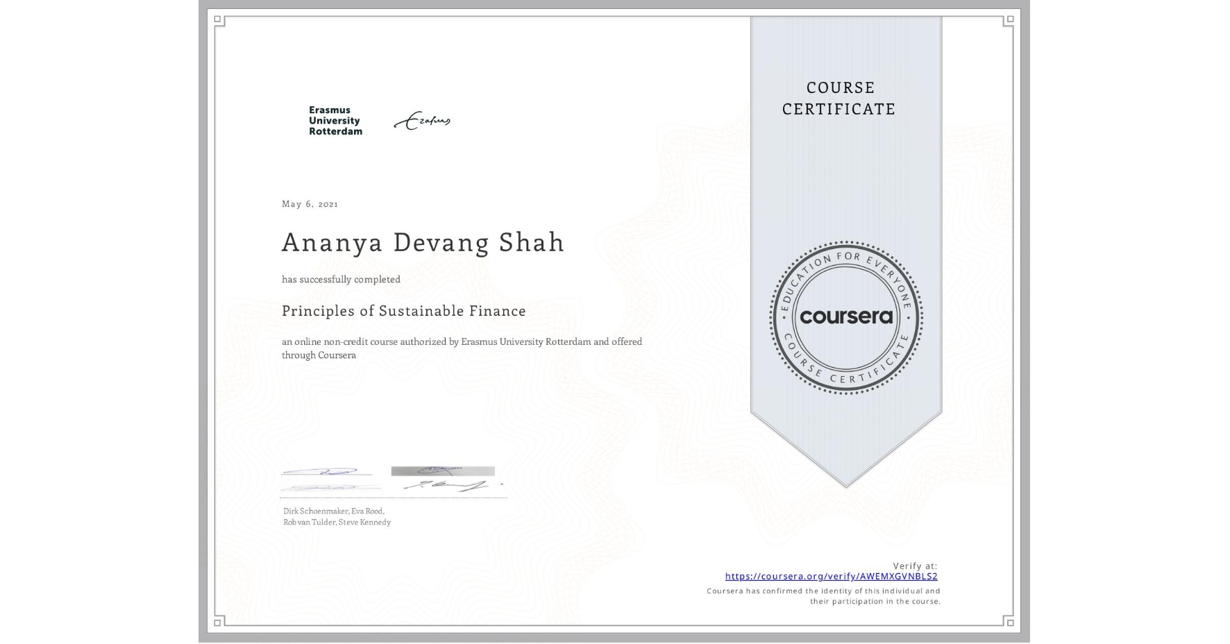 View certificate for Ananya Devang Shah, Principles of Sustainable Finance , an online non-credit course authorized by Erasmus University Rotterdam and offered through Coursera