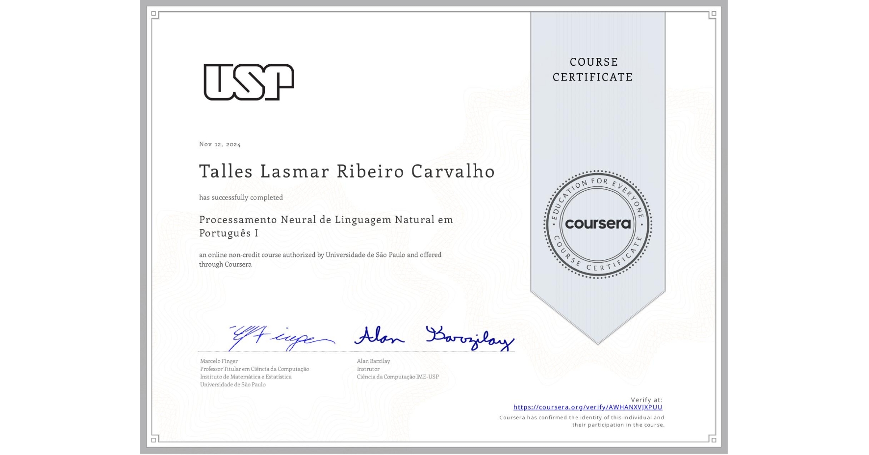 View certificate for Talles Lasmar Ribeiro Carvalho, Processamento Neural de Linguagem Natural em Português I, an online non-credit course authorized by Universidade de São Paulo and offered through Coursera