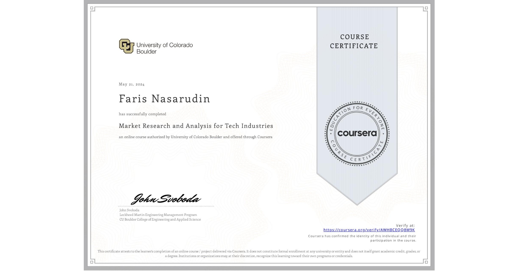 View certificate for Faris Nasarudin, Market Research and Analysis for Tech Industries, an online non-credit course authorized by University of Colorado Boulder and offered through Coursera