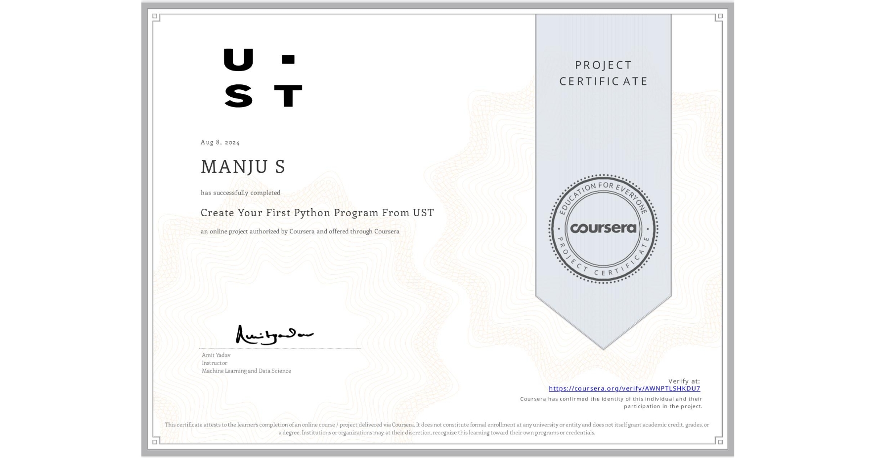 View certificate for MANJU S, Create Your First Python Program From UST, an online non-credit course authorized by Coursera and offered through Coursera