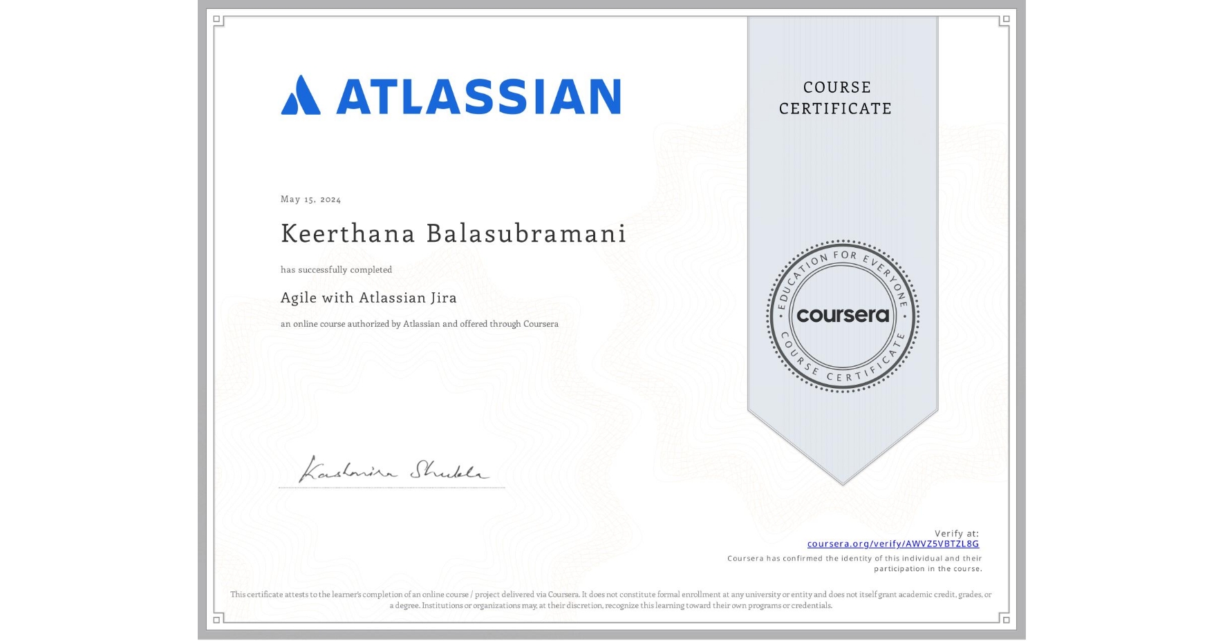 View certificate for Keerthana Balasubramani, Agile with Atlassian Jira, an online non-credit course authorized by Atlassian and offered through Coursera
