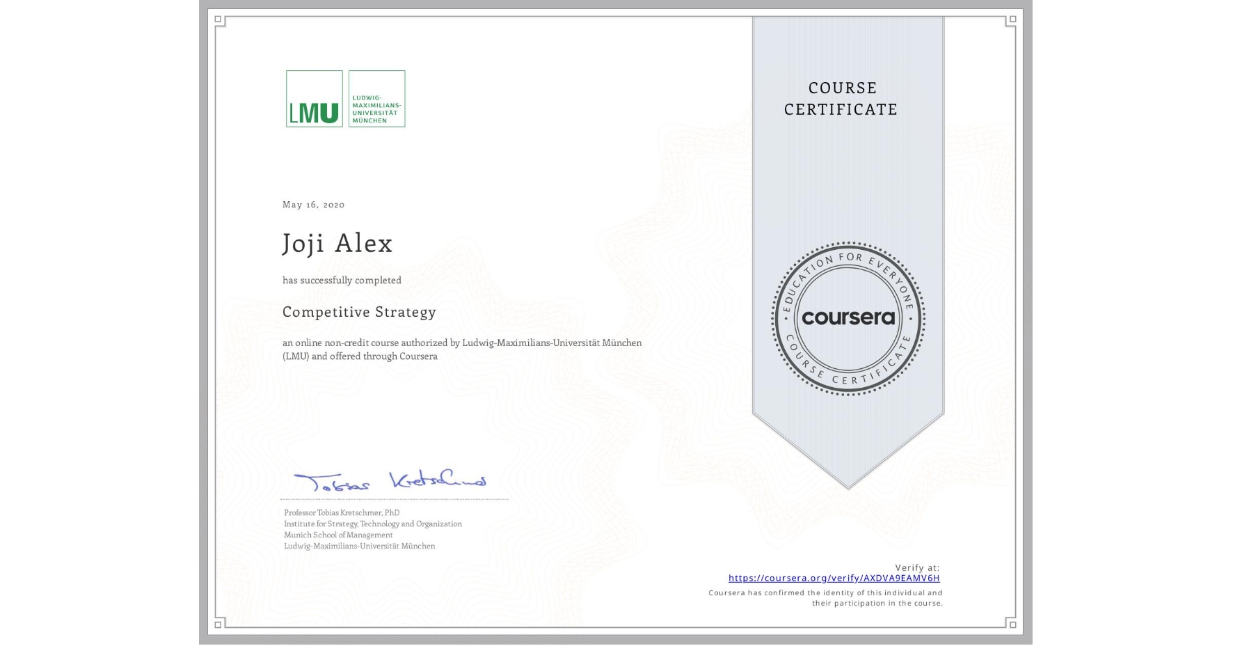 View certificate for Joji Alex, Competitive Strategy, an online non-credit course authorized by Ludwig-Maximilians-Universität München (LMU) and offered through Coursera