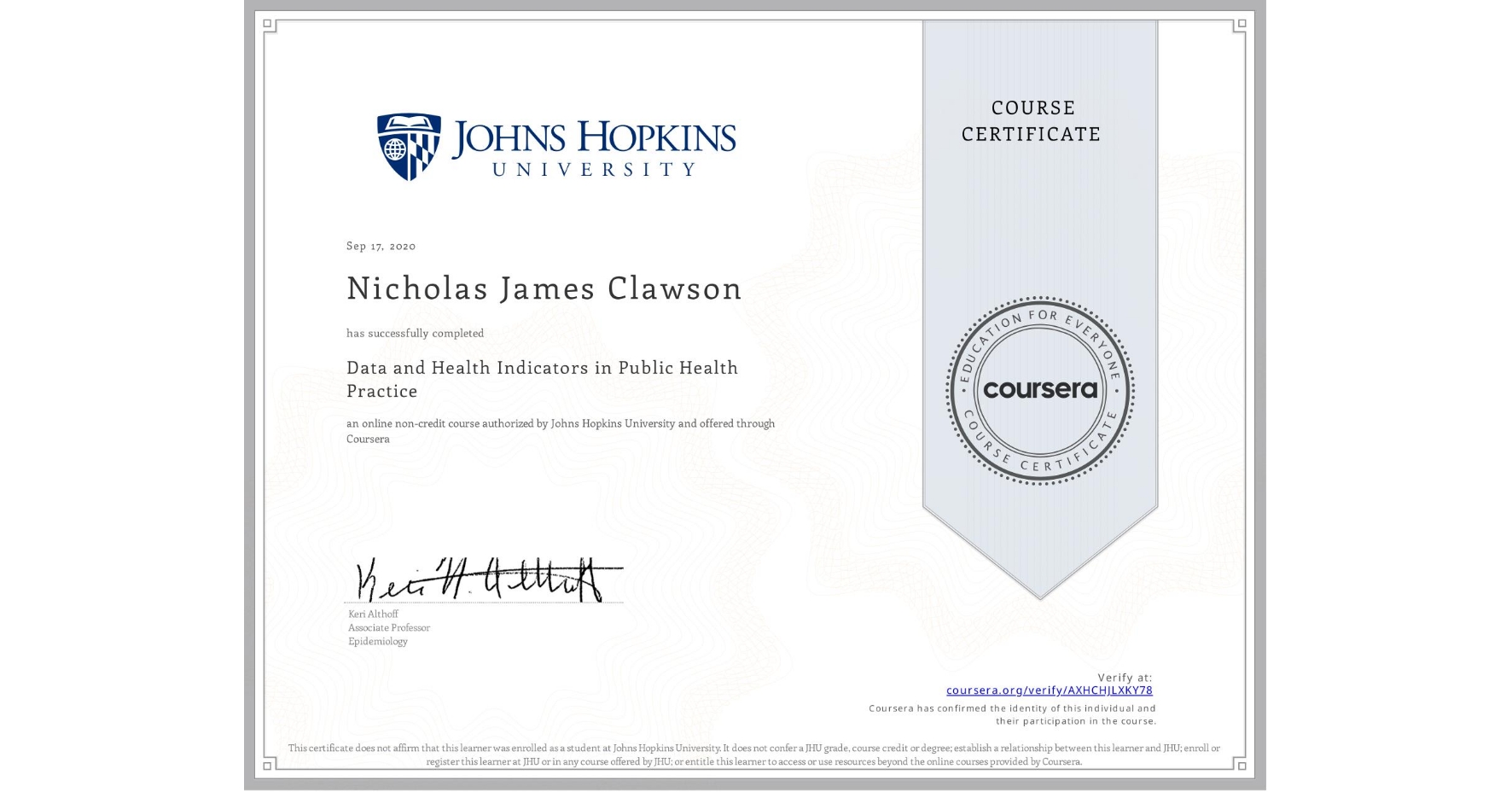 View certificate for Nicholas James Clawson, Data and Health Indicators in Public Health Practice, an online non-credit course authorized by Johns Hopkins University and offered through Coursera