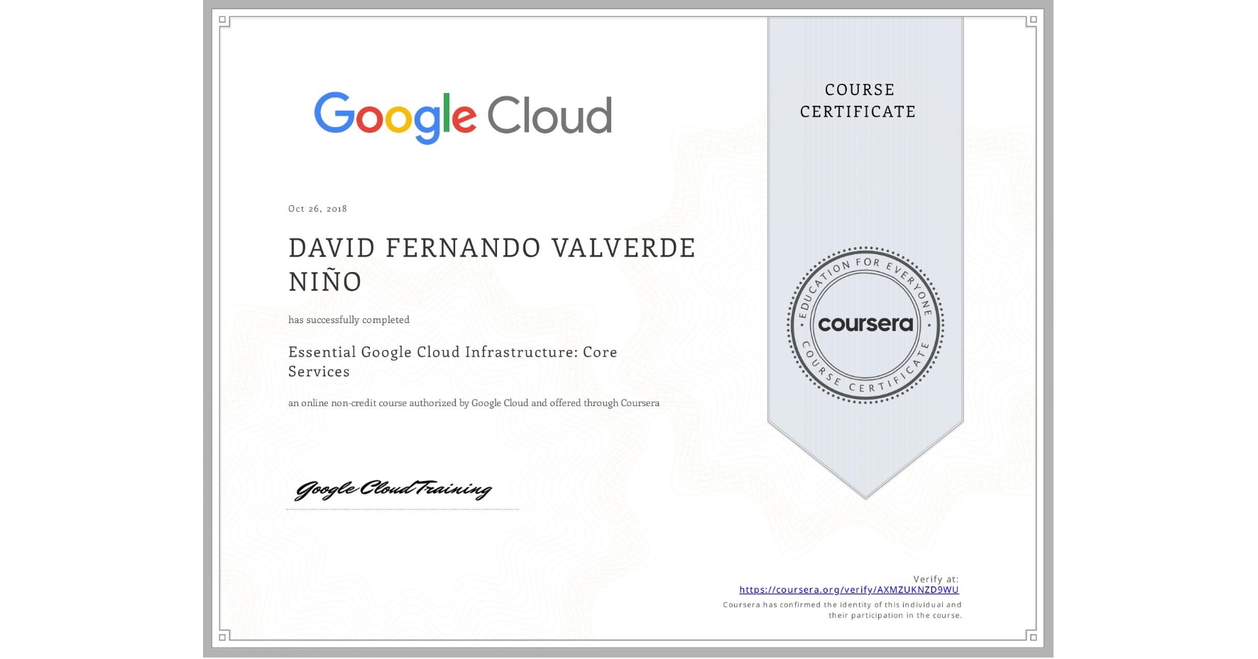 View certificate for DAVID FERNANDO VALVERDE NIÑO, Essential Google Cloud Infrastructure: Core Services, an online non-credit course authorized by Google Cloud and offered through Coursera