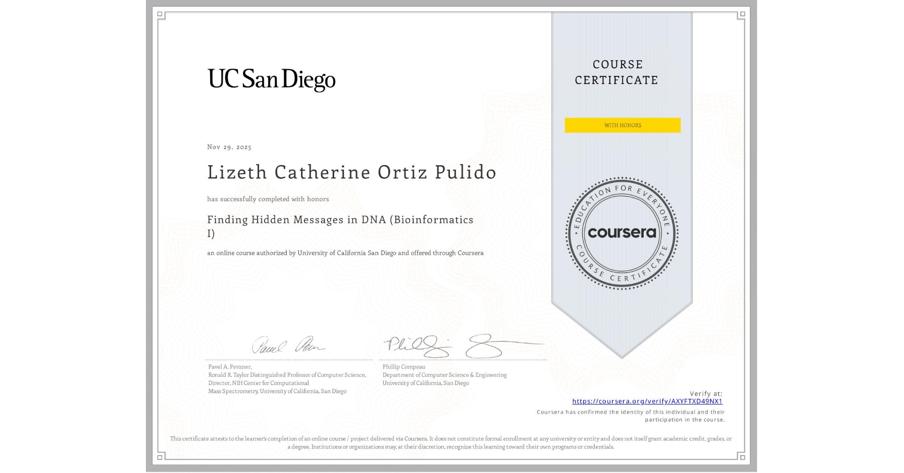 View certificate for Lizeth Catherine Ortiz Pulido, Finding Hidden Messages in DNA (Bioinformatics I), an online non-credit course authorized by University of California San Diego and offered through Coursera