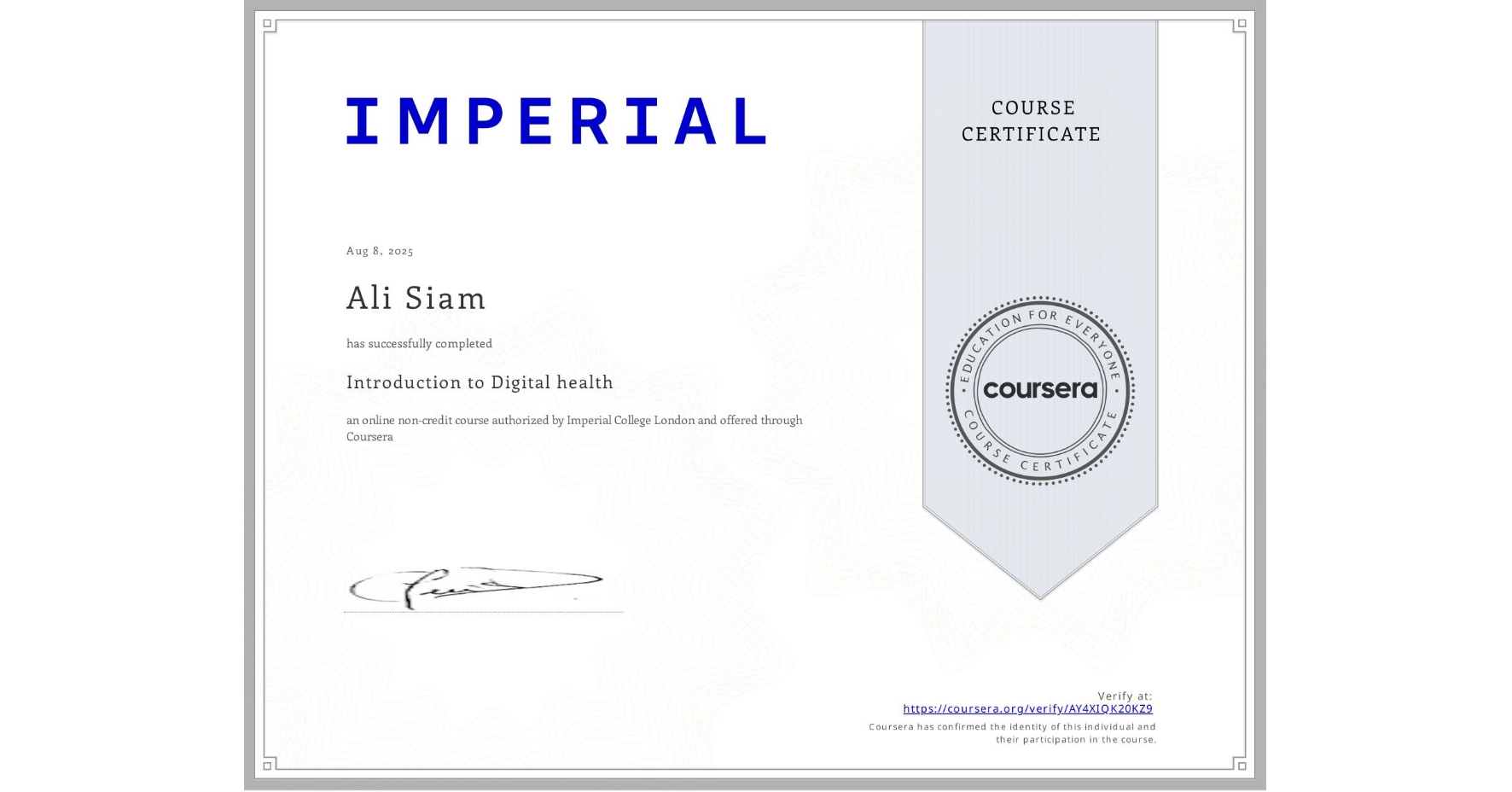 View certificate for Ali Siam, Introduction to Digital health, an online non-credit course authorized by Imperial College London and offered through Coursera