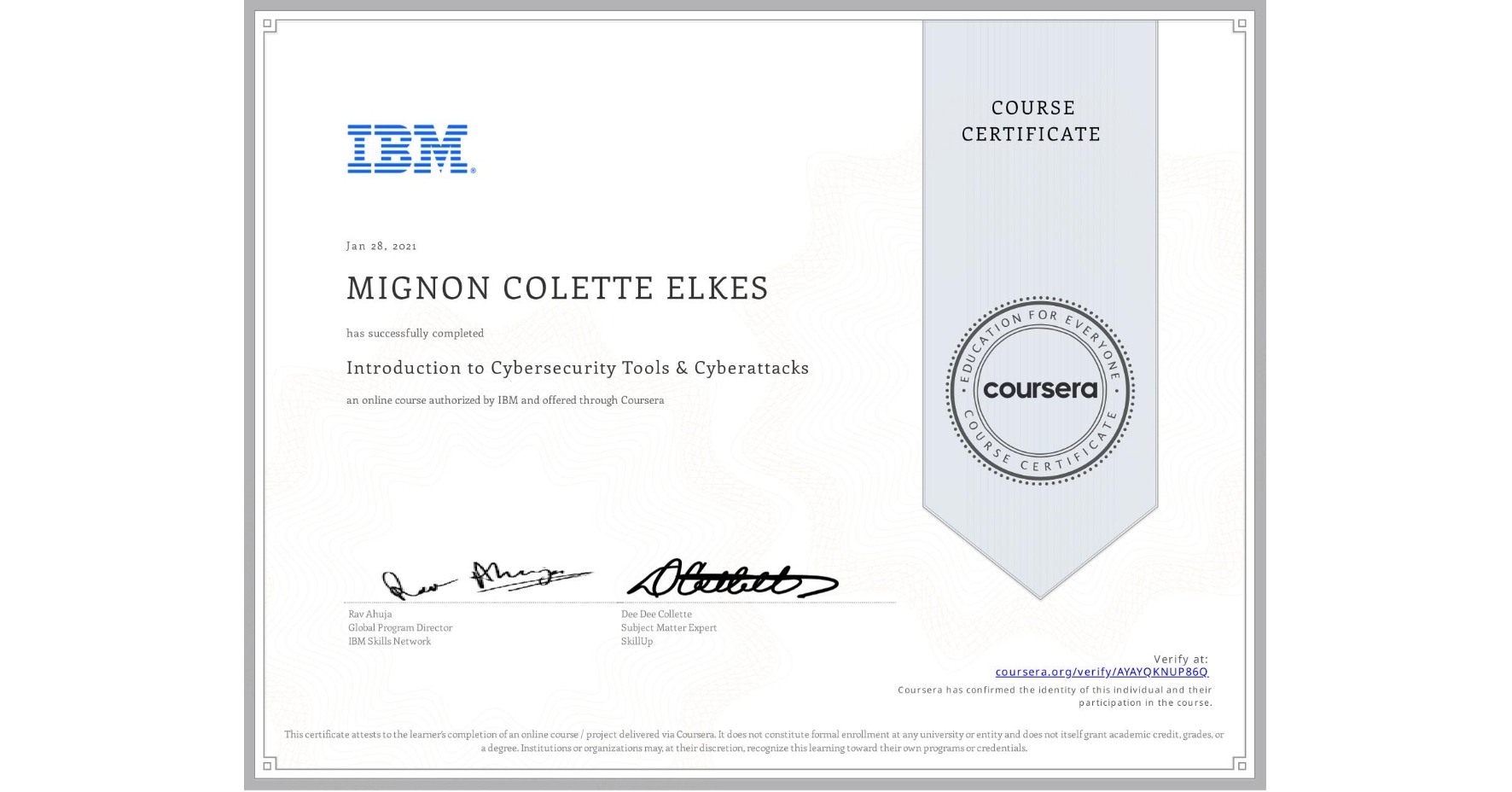 View certificate for MIGNON COLETTE  ELKES, Introduction to Cybersecurity Tools & Cyberattacks, an online non-credit course authorized by IBM and offered through Coursera