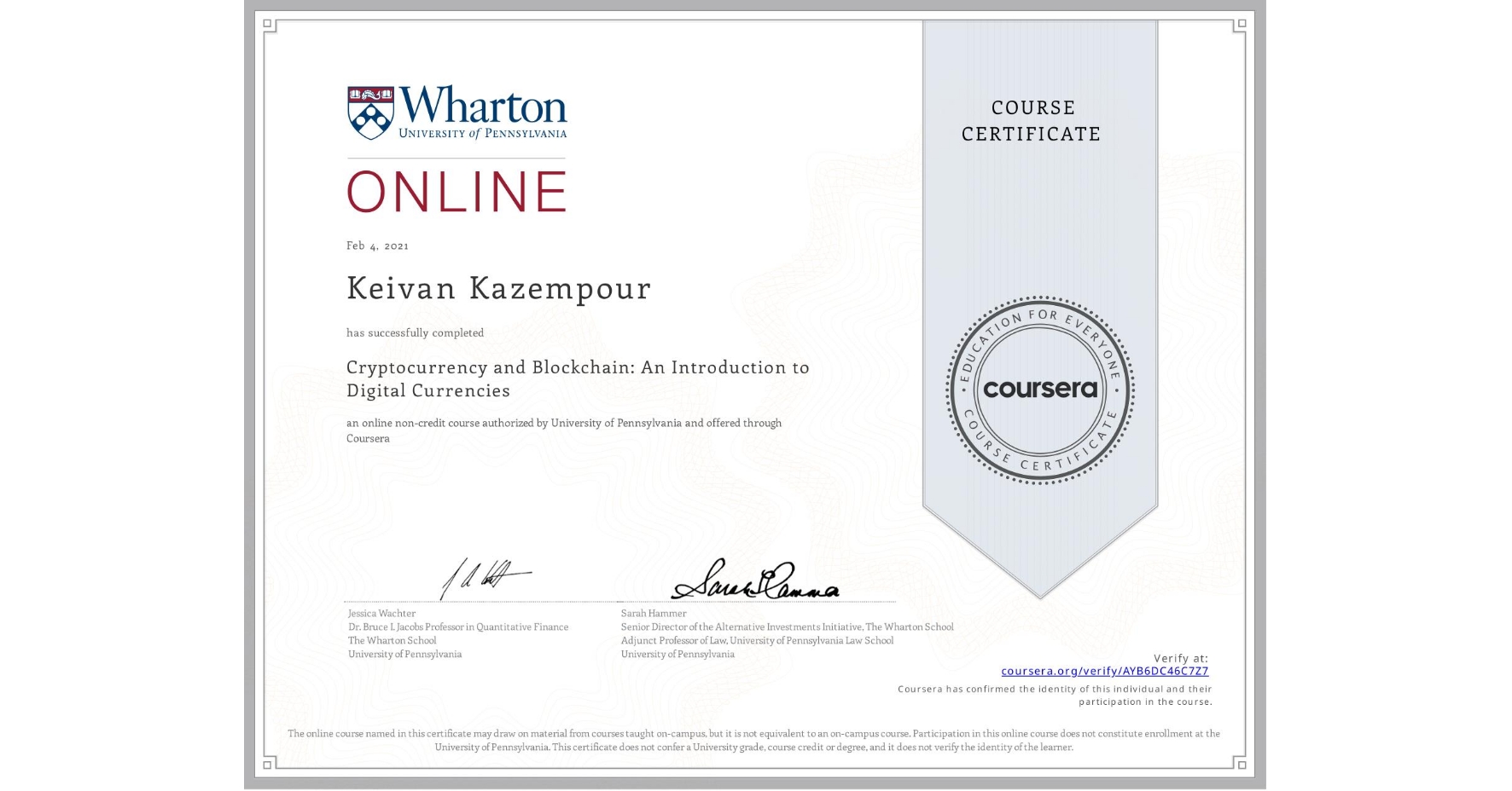 View certificate for Keivan Kazempour, Cryptocurrency and Blockchain: An Introduction to Digital Currencies, an online non-credit course authorized by University of Pennsylvania and offered through Coursera
