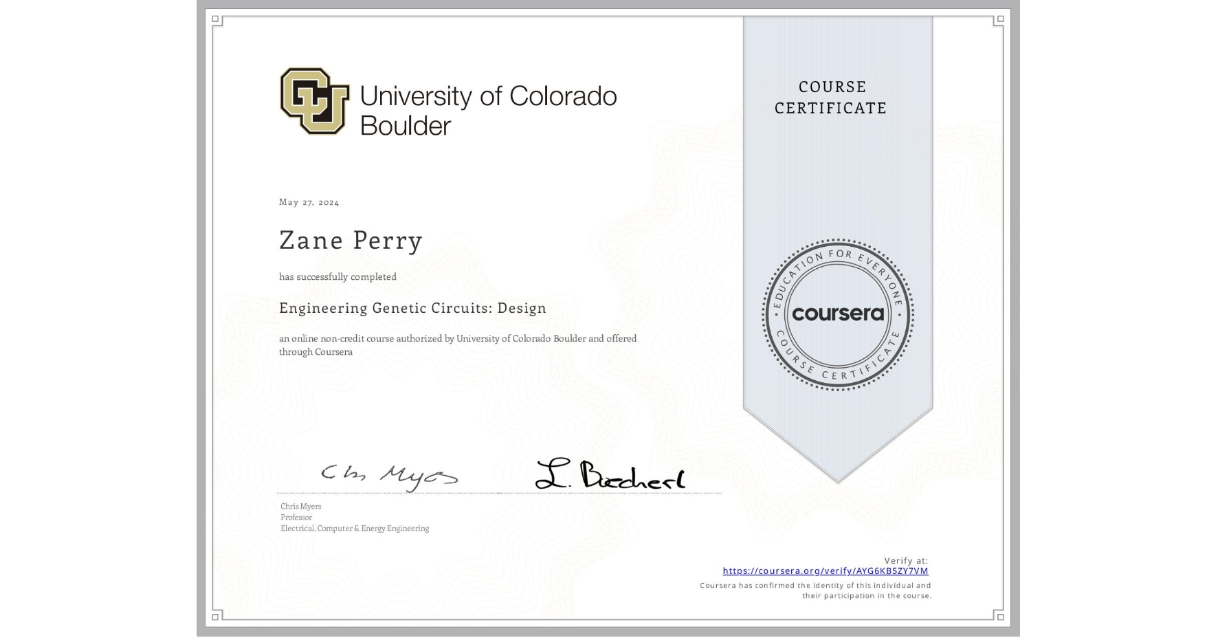 View certificate for Zane Perry, Engineering Genetic Circuits: Design, an online non-credit course authorized by University of Colorado Boulder and offered through Coursera
