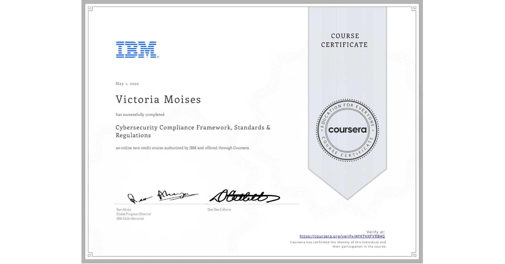 View certificate for Victoria Moises, Cybersecurity Compliance Framework, Standards & Regulations, an online non-credit course authorized by IBM and offered through Coursera