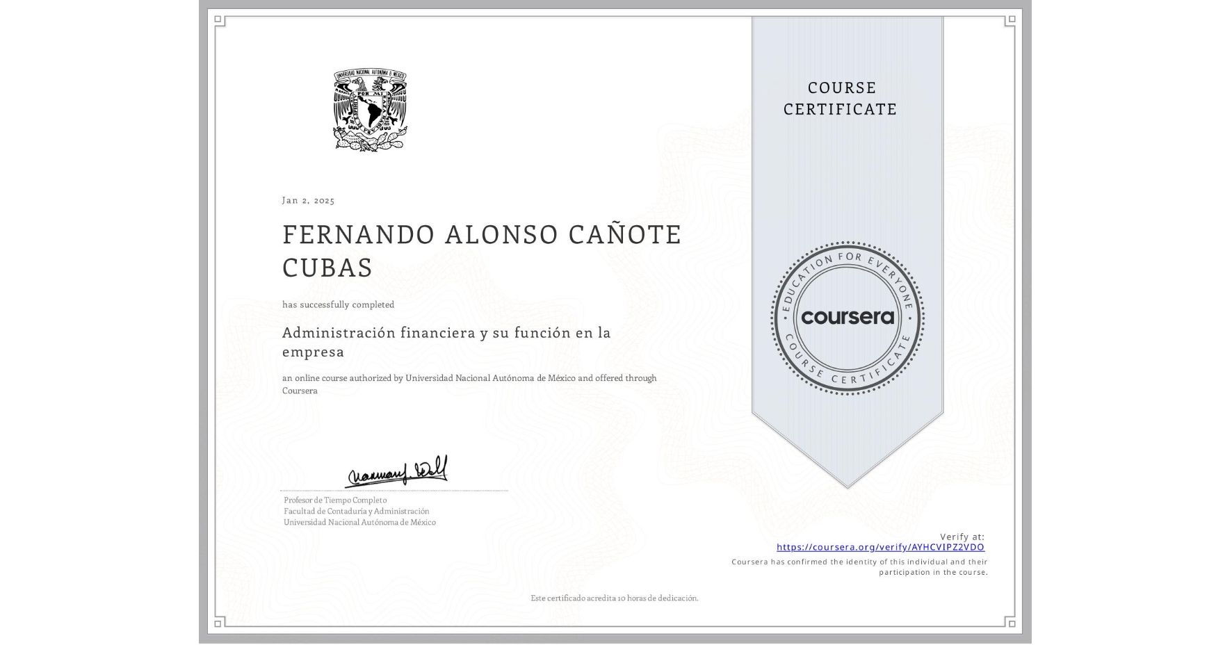 View certificate for FERNANDO ALONSO CAÑOTE CUBAS, Administración financiera y su función en la empresa , an online non-credit course authorized by Universidad Nacional Autónoma de México and offered through Coursera