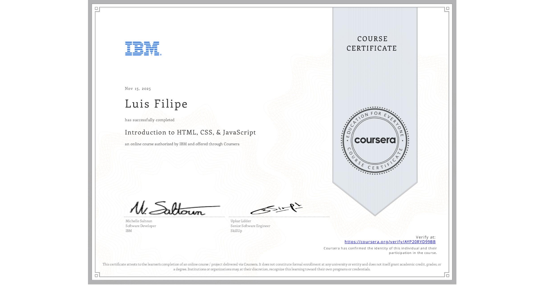 View certificate for Luis Filipe , Introduction to HTML, CSS, & JavaScript, an online non-credit course authorized by IBM and offered through Coursera