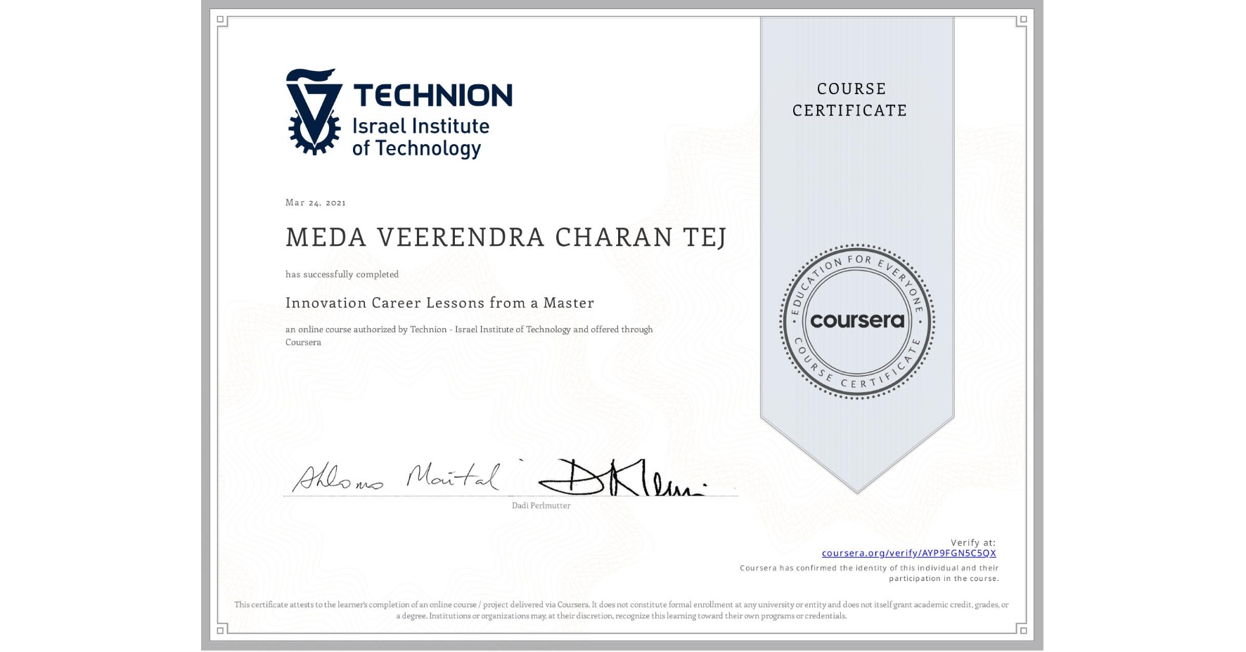 View certificate for MEDA VEERENDRA CHARAN TEJ, Innovation Career Lessons from a Master, an online non-credit course authorized by Technion - Israel Institute of Technology and offered through Coursera