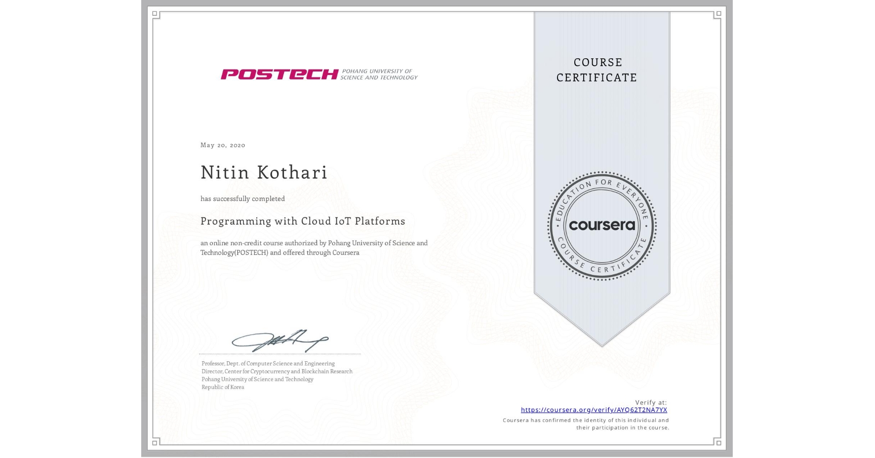 View certificate for Nitin Kothari, Programming with Cloud IoT Platforms, an online non-credit course authorized by Pohang University of Science and Technology(POSTECH) and offered through Coursera