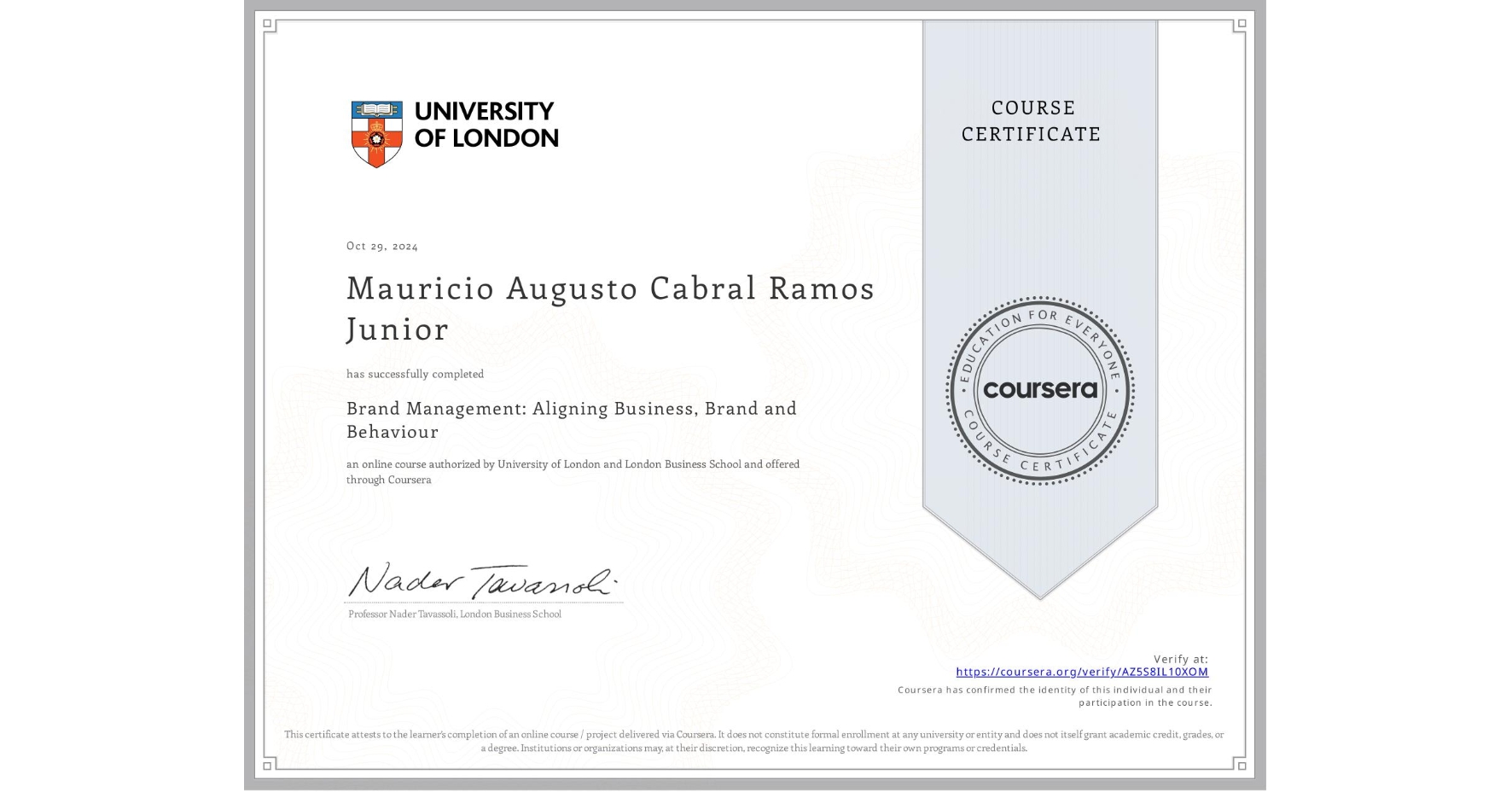 View certificate for Mauricio Augusto Cabral Ramos Junior, Brand Management: Aligning Business, Brand and Behaviour, an online non-credit course authorized by University of London & London Business School and offered through Coursera
