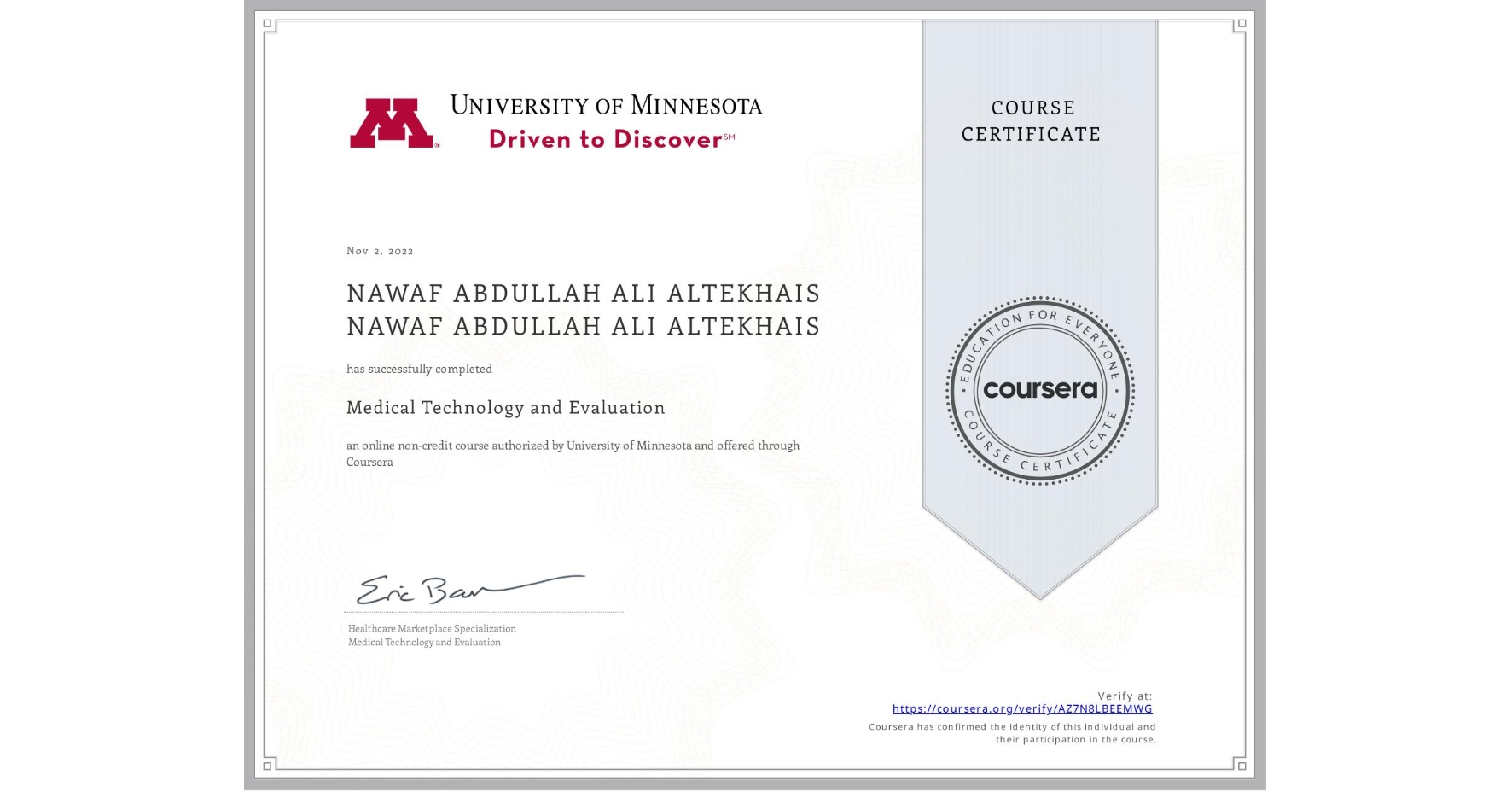 View certificate for NAWAF ABDULLAH ALI ALTEKHAIS NAWAF ABDULLAH ALI ALTEKHAIS, Medical Technology and Evaluation, an online non-credit course authorized by University of Minnesota and offered through Coursera