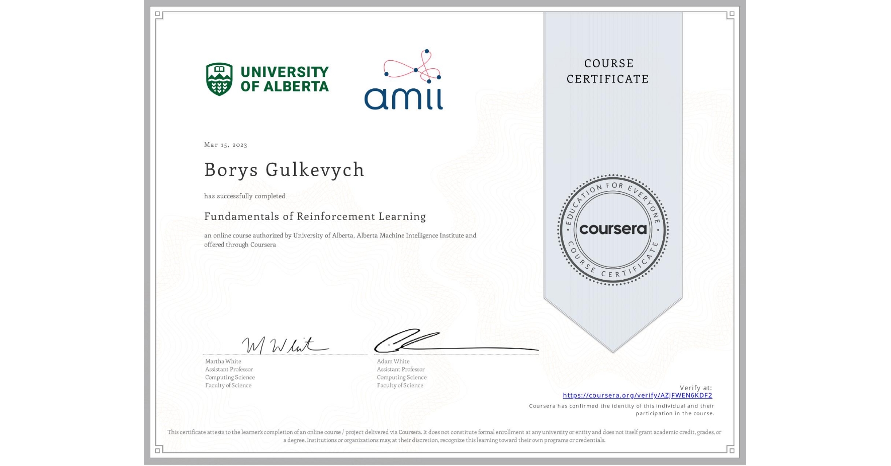 View certificate for Borys Gulkevych, Fundamentals of Reinforcement Learning, an online non-credit course authorized by University of Alberta & Alberta Machine Intelligence Institute and offered through Coursera