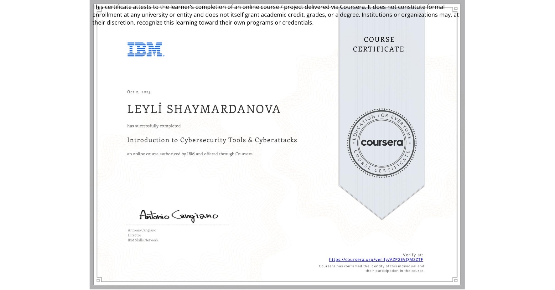 View certificate for LEYLİ SHAYMARDANOVA, Introduction to Cybersecurity Tools & Cyberattacks, an online non-credit course authorized by IBM and offered through Coursera