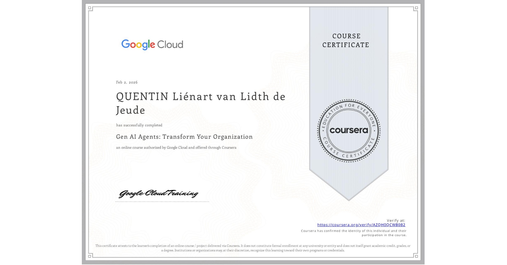 View certificate for QUENTIN Liénart van Lidth de Jeude, Gen AI Agents: Transform Your Organization, an online non-credit course authorized by Google Cloud and offered through Coursera