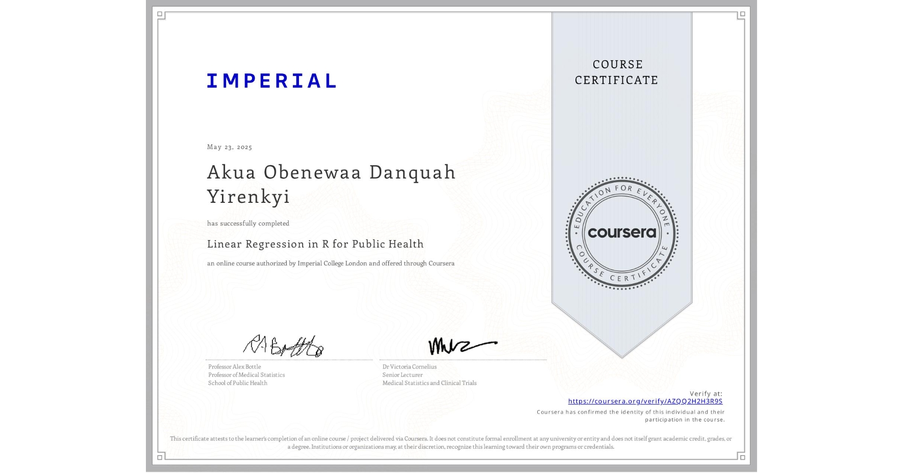 View certificate for Akua Obenewaa Danquah Yirenkyi , Linear Regression in R for Public Health , an online non-credit course authorized by Imperial College London and offered through Coursera