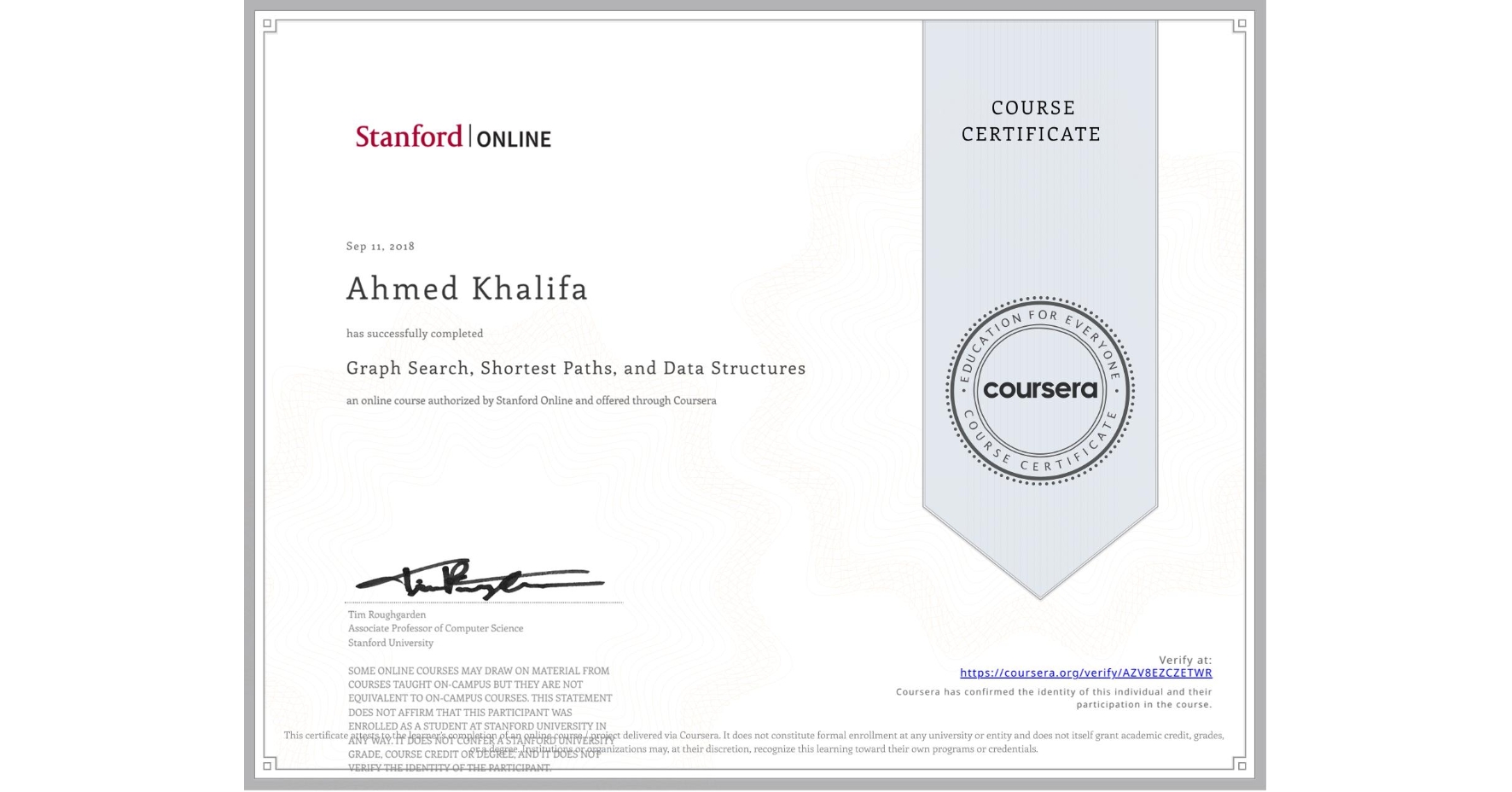 View certificate for Ahmed Khalifa, Graph Search, Shortest Paths, and Data Structures, an online non-credit course authorized by Stanford Online and offered through Coursera