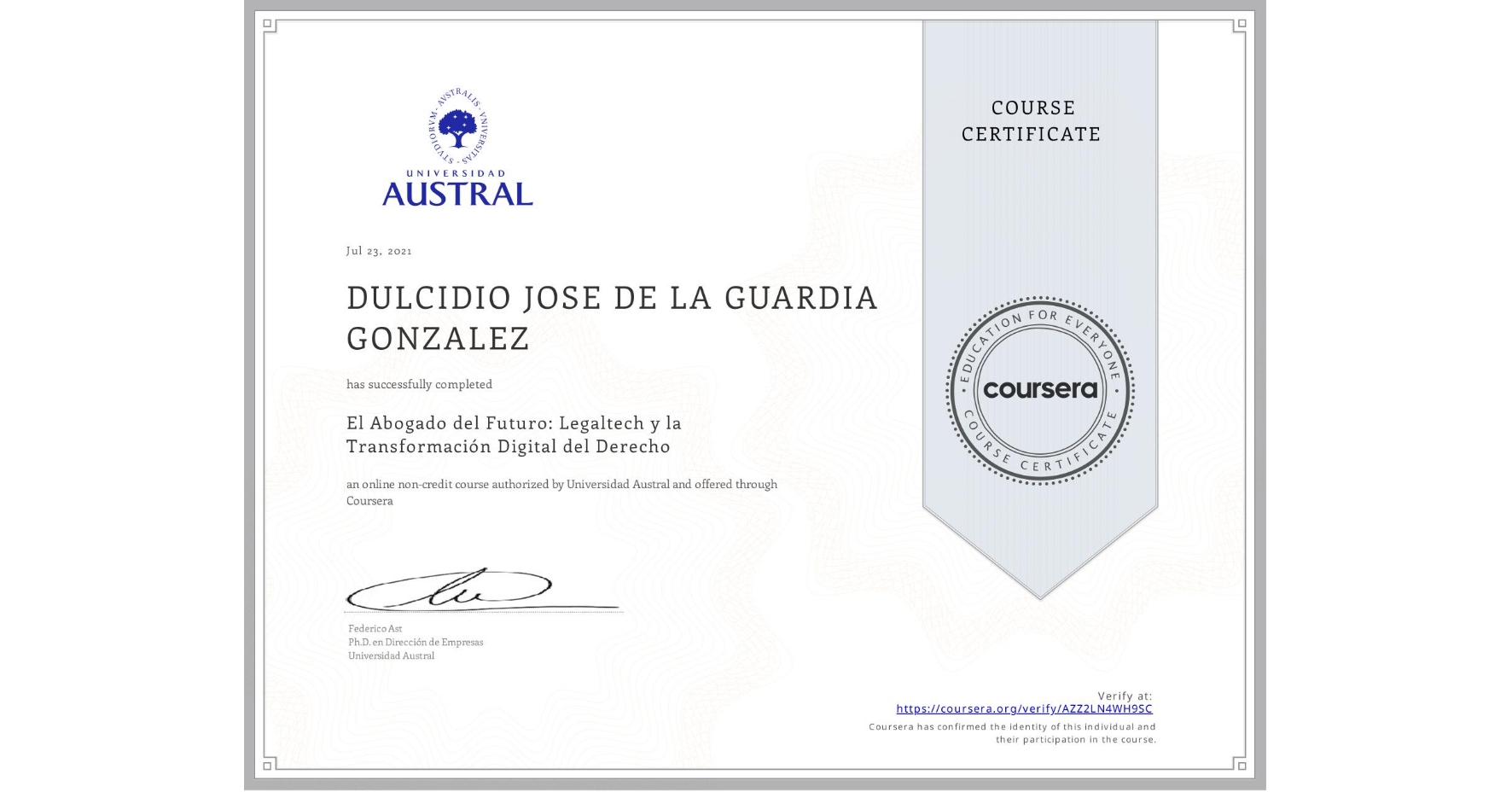 View certificate for DULCIDIO JOSE DE LA GUARDIA GONZALEZ, El Abogado del Futuro: Legaltech y la Transformación Digital del Derecho, an online non-credit course authorized by Universidad Austral and offered through Coursera