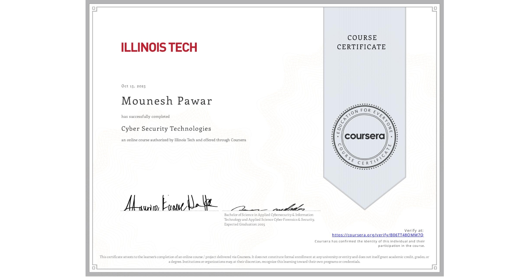 View certificate for Mounesh Pawar, Cyber Security Technologies, an online non-credit course authorized by Illinois Tech and offered through Coursera