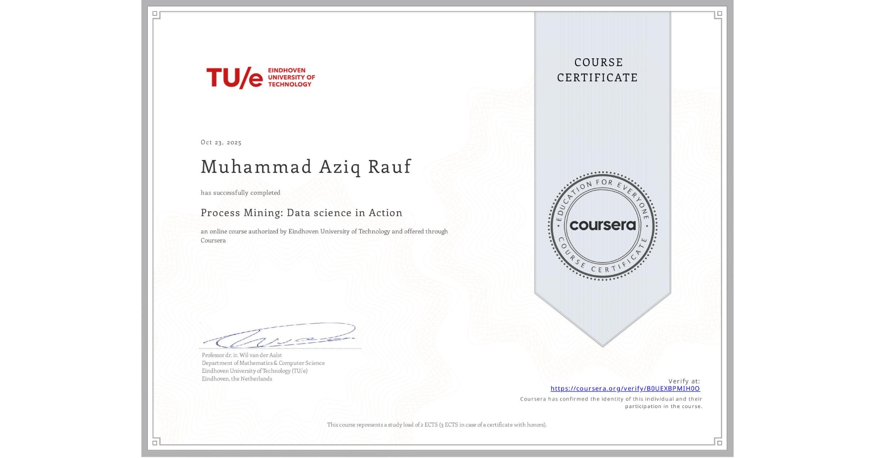 View certificate for Muhammad Aziq Rauf, Process Mining: Data science in Action, an online non-credit course authorized by Eindhoven University of Technology and offered through Coursera