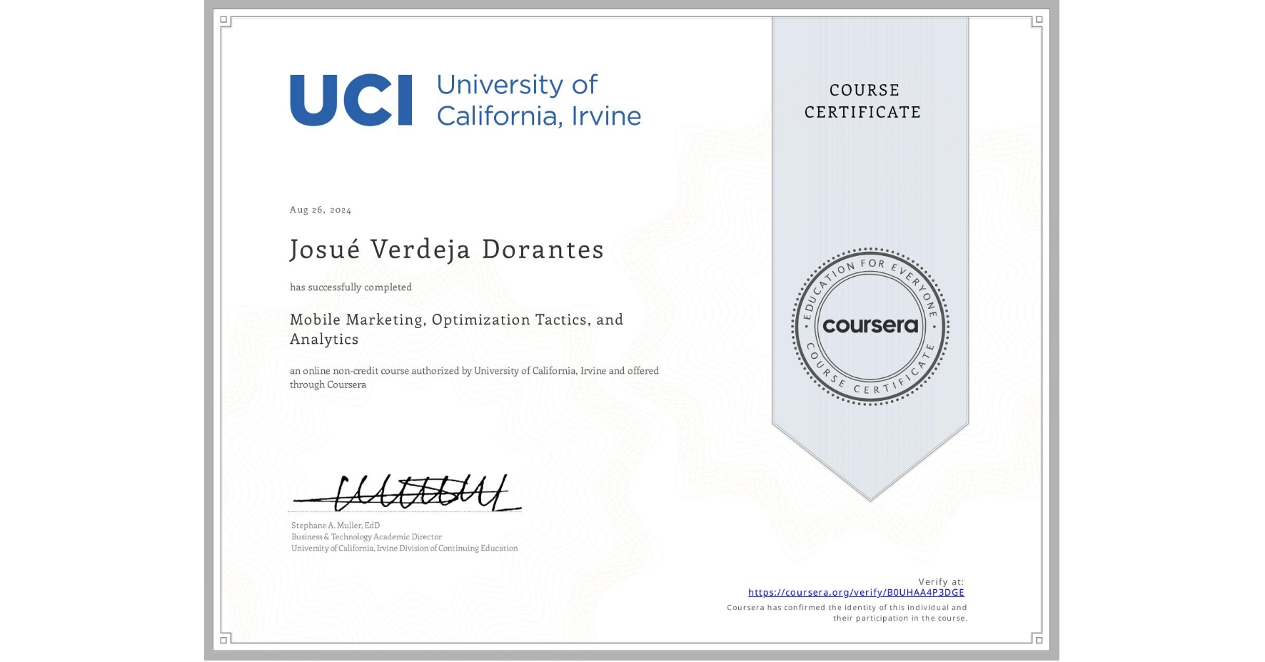 View certificate for Josué Verdeja Dorantes, Mobile Marketing, Optimization Tactics, and Analytics, an online non-credit course authorized by University of California, Irvine and offered through Coursera