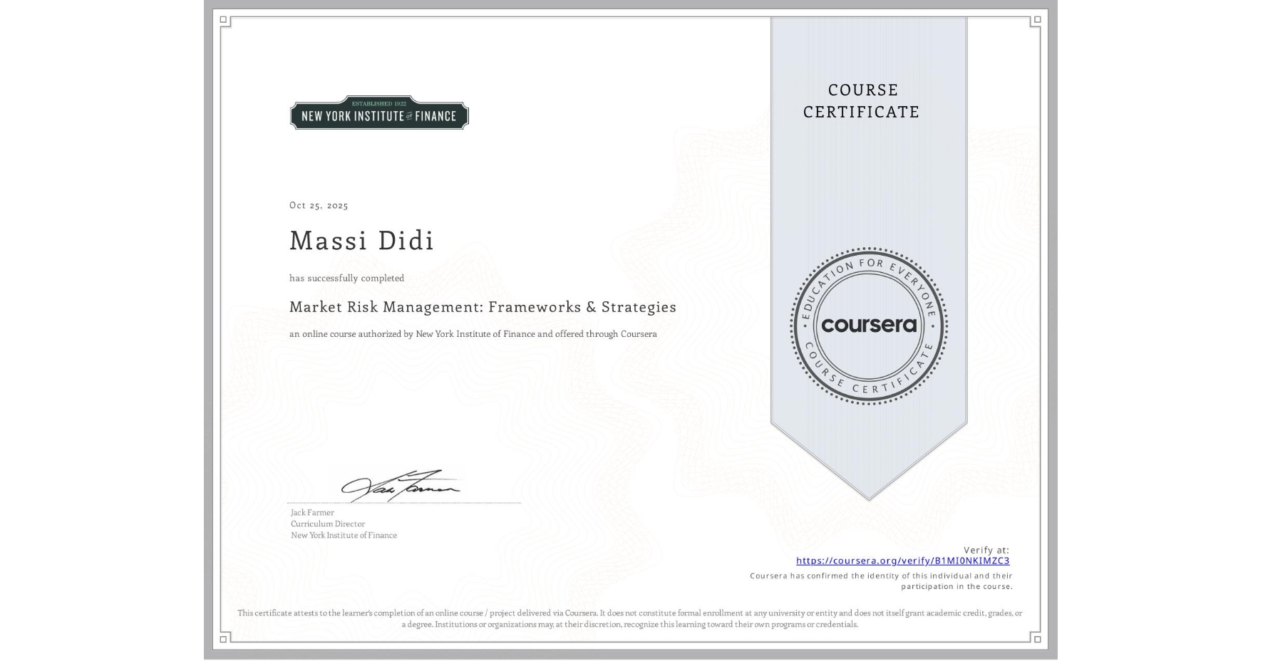 View certificate for Massi Didi, Market Risk Management: Frameworks & Strategies, an online non-credit course authorized by New York Institute of Finance and offered through Coursera