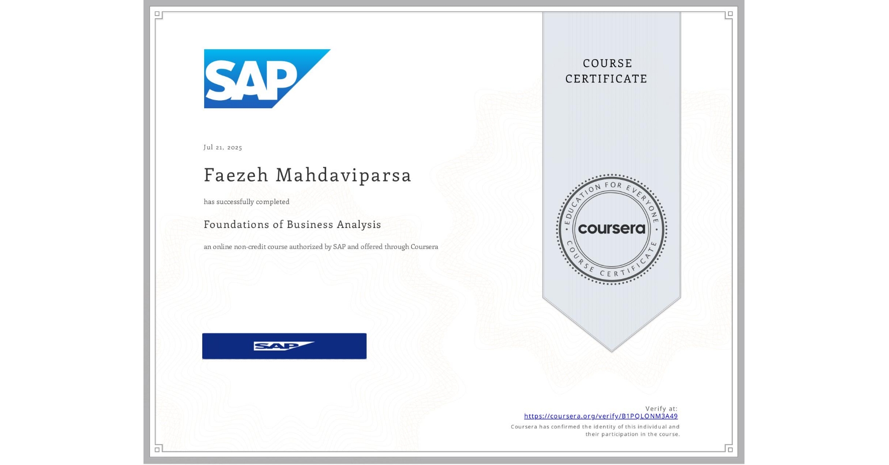 View certificate for Faezeh Mahdaviparsa, Foundations of Business Analysis, an online non-credit course authorized by SAP and offered through Coursera